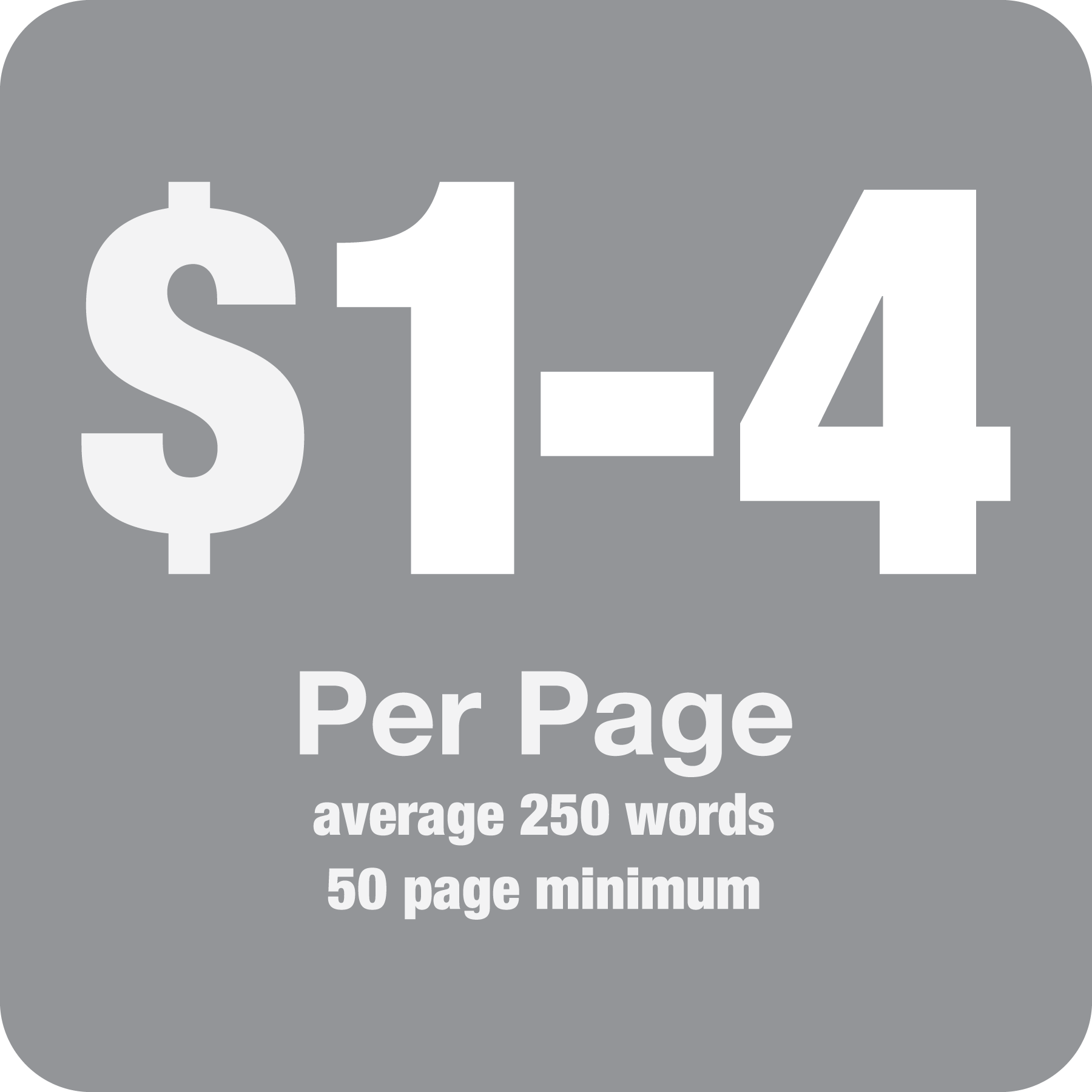 Gray background with white text indicating the price of $1 - $4 per page, with an average of 250 words, and a minimum of 50 pages.