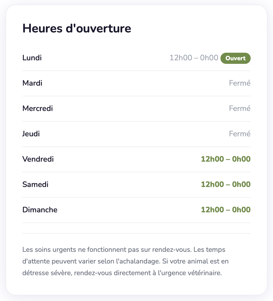 Horaires d'ouverture d'une clinique vétérinaire, ouverte lundi de 12h00 à minuit, fermée du mardi au jeudi, ouverte vendredi de 12h00 à minuit, samedi et dimanche de 12h00 à minuit.