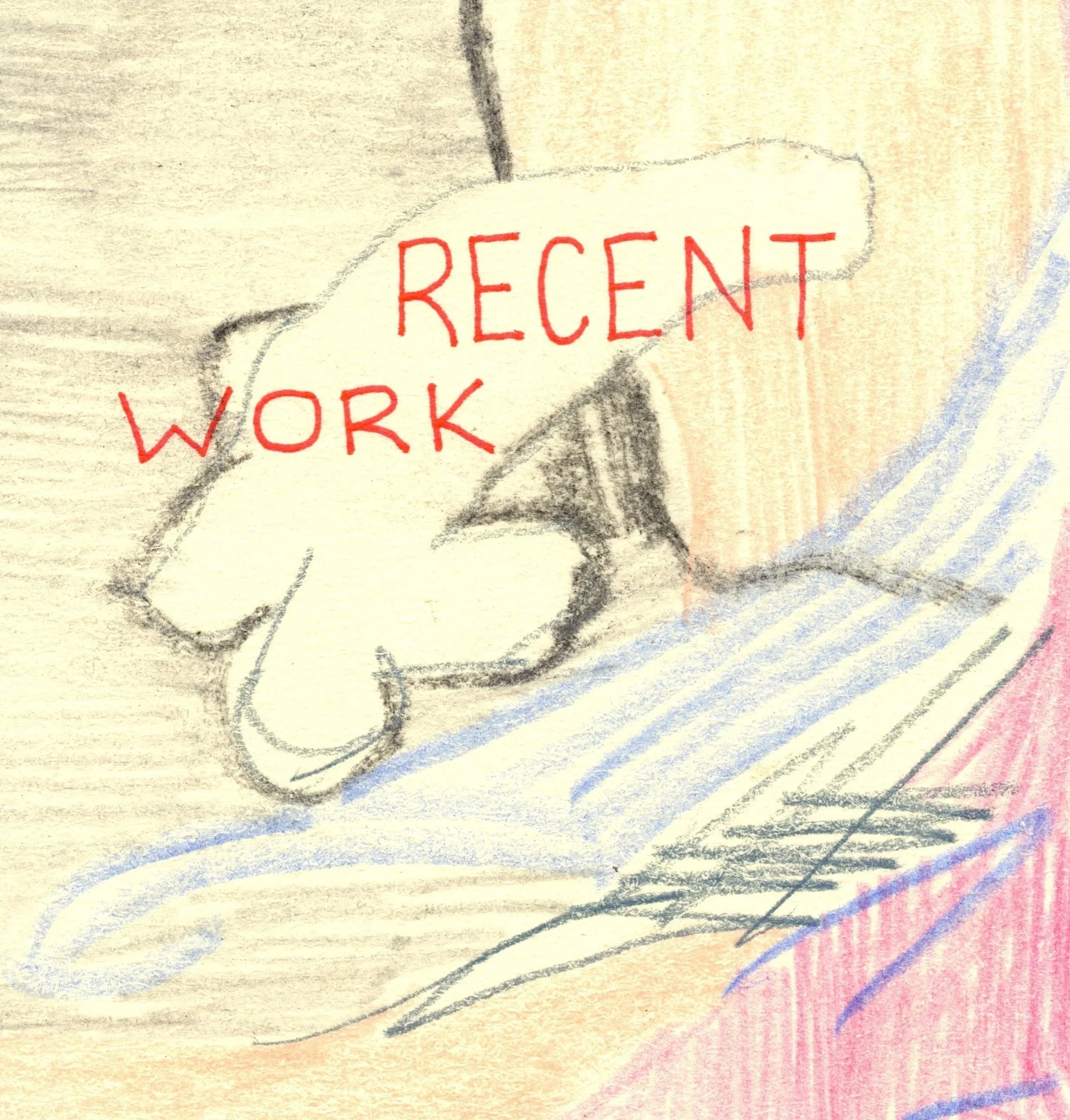 Close-up of a hand-drawn diagram on paper with the words 'RECENT WORK' in red, and parts of a hand and arm sketched around the text.