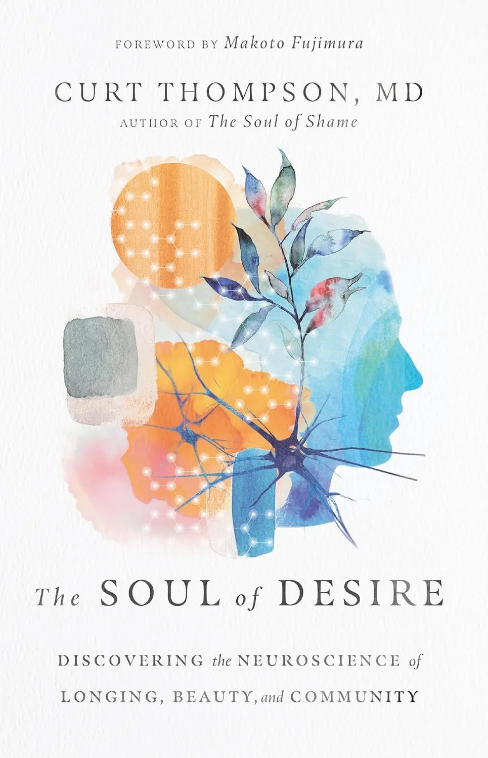Book cover titled 'The Soul of Desire' by Curt Thompson, MD, with watercolor-style illustration of a human head silhouette, interconnected neural pathways, leaves, abstract shapes, and molecular symbols.