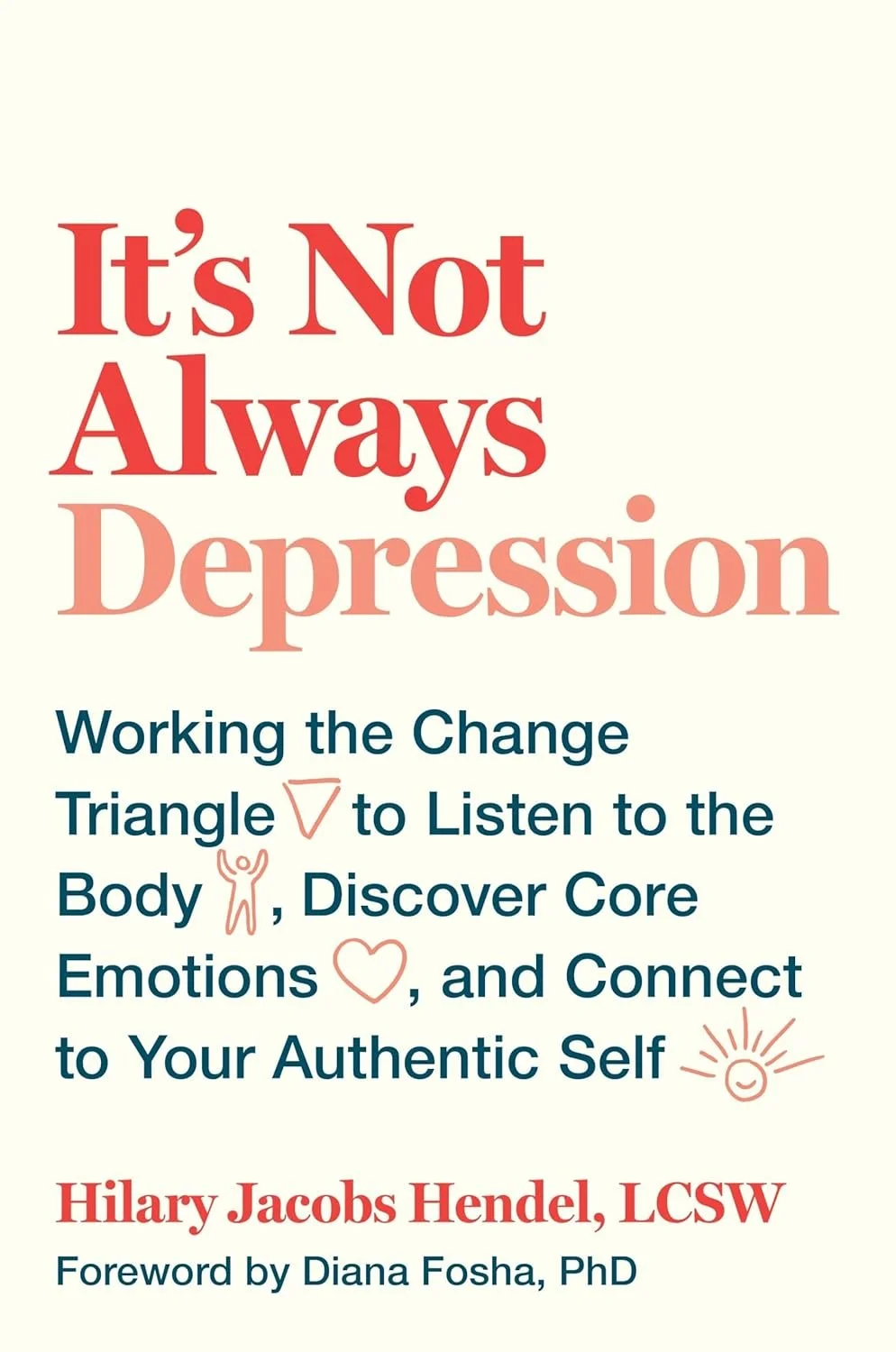 Book cover titled "It’s Not Always Depression" by Hilary Jacobs Hendel, LCSW, with a foreword by Diana Fosha, PhD, describing a process to listen to the body, discover core emotions, and connect to your authentic self.