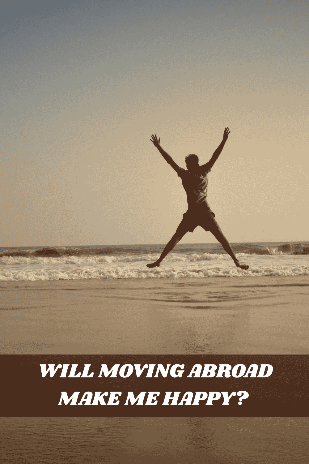 will moving abroad make me happy concept person jumping on beach at sunset travel lifestyle freedom and happiness abroad