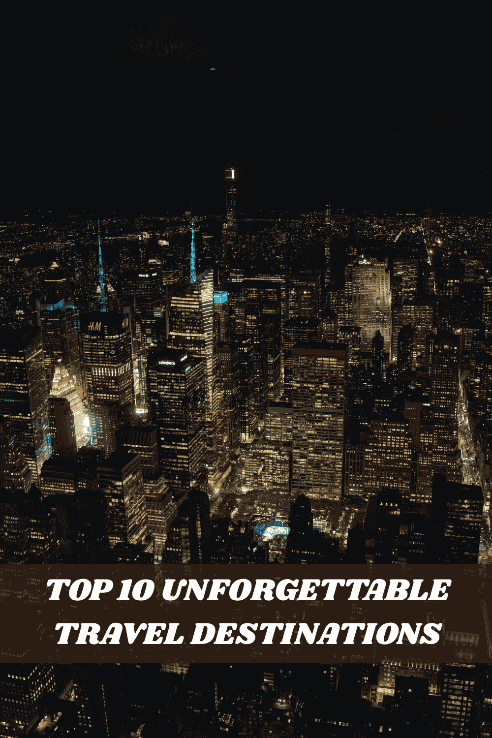 Top 10 unforgettable travel destinations skyline at night travel inspiration for your next adventure
