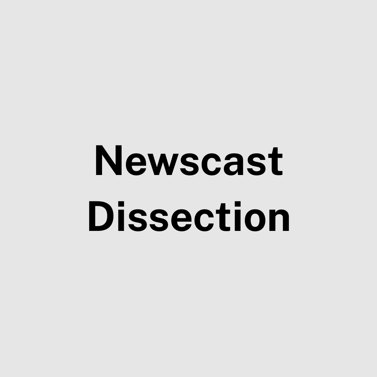Newscast Dissection