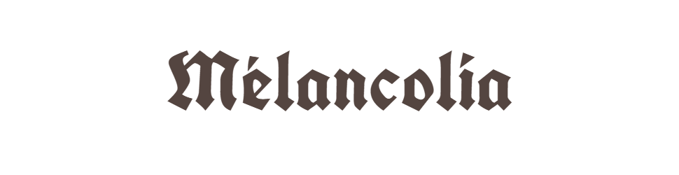 Le mot 'Mélancolia' écrit en lettres gothiques noir sur fond blanc.