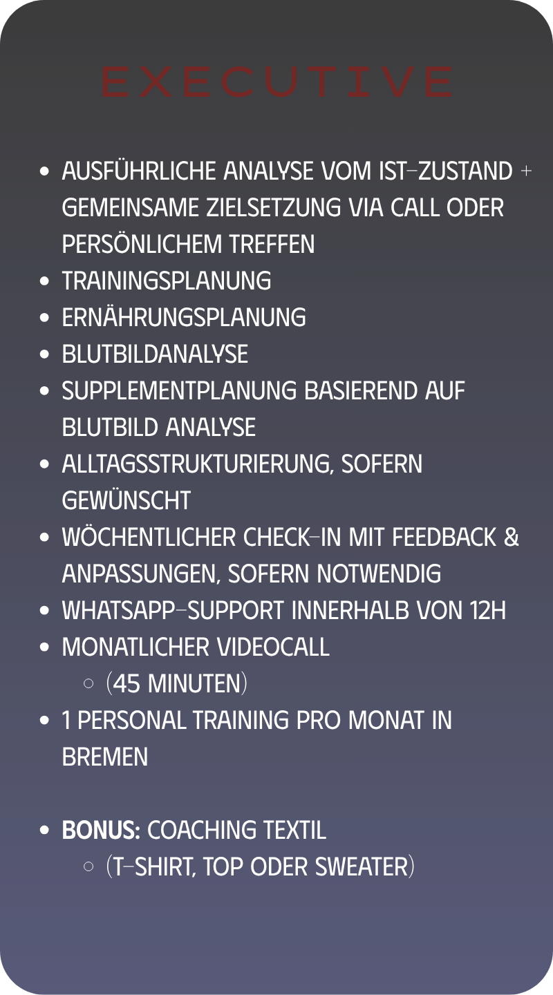 Text auf einer Präsentationsfolie mit dem Titel "EXECUTIVE" und einer Übersicht über Dienstleistungen, darunter Analyse, Trainingsplanung, Ernährungsplanung, Blutanalyse, Supplementplanung, Alltagsstrukturierung, wöchentliche Check-ins, WhatsApp-Support, monatliche Videocalls, persönliches Training in Bremen und ein Bonus Textil (T-Shirt, Top oder Sweater).