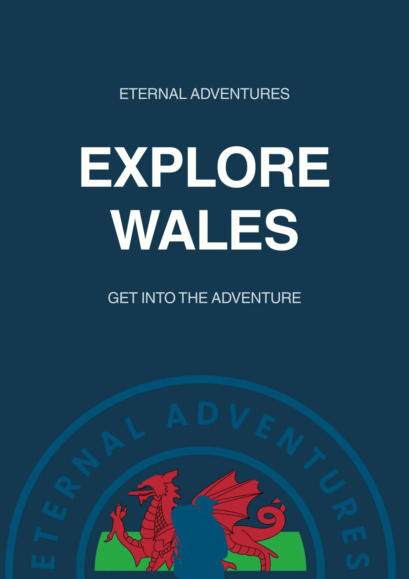 Travel brochure cover for exploring Wales with text 'Eternal Adventures' and 'Explore Wales, Get Into The Adventure.' It features a circular logo with a red dragon and a green background.