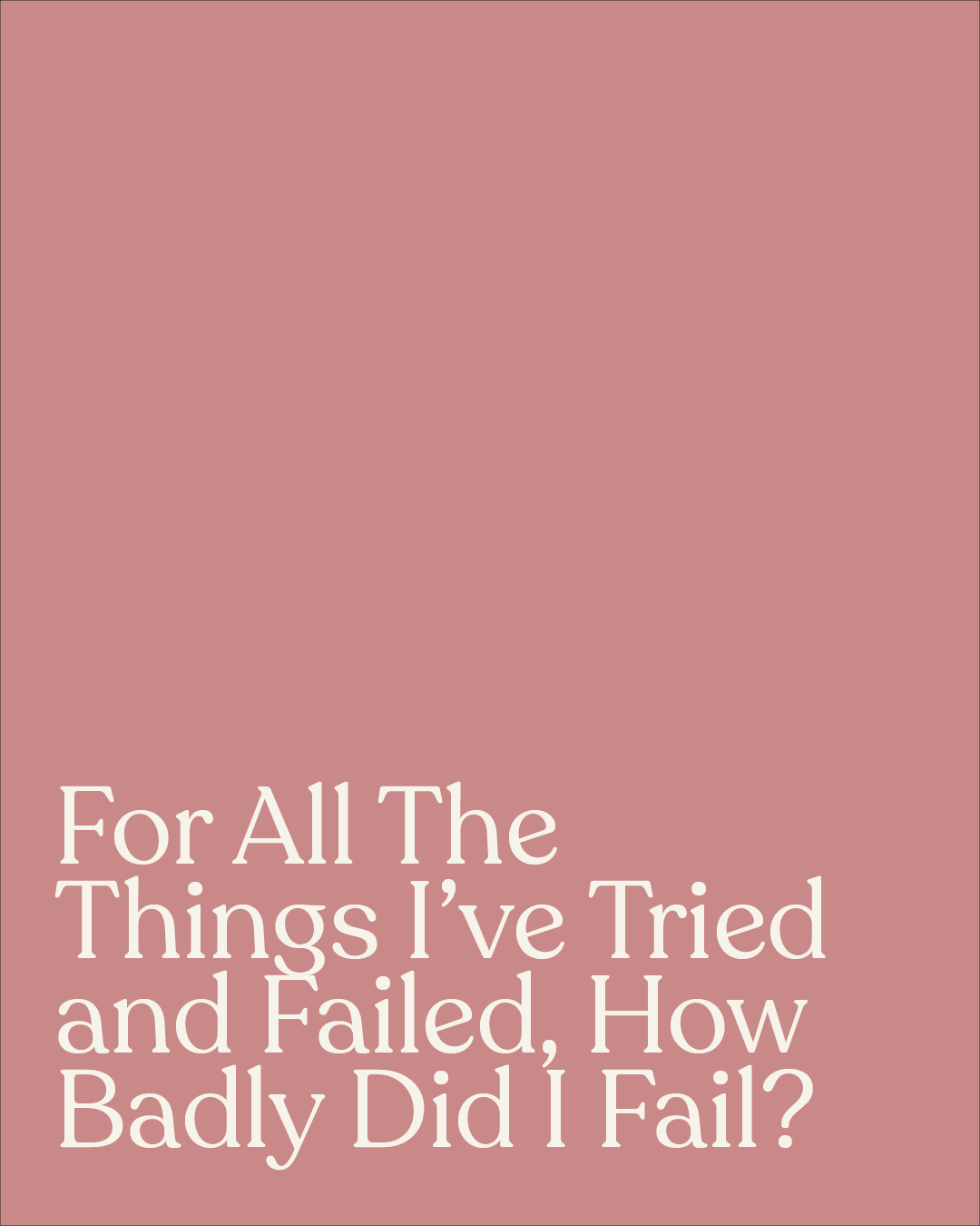 For All The Things I’ve Tried and Failed, How Badly Did I Fail?