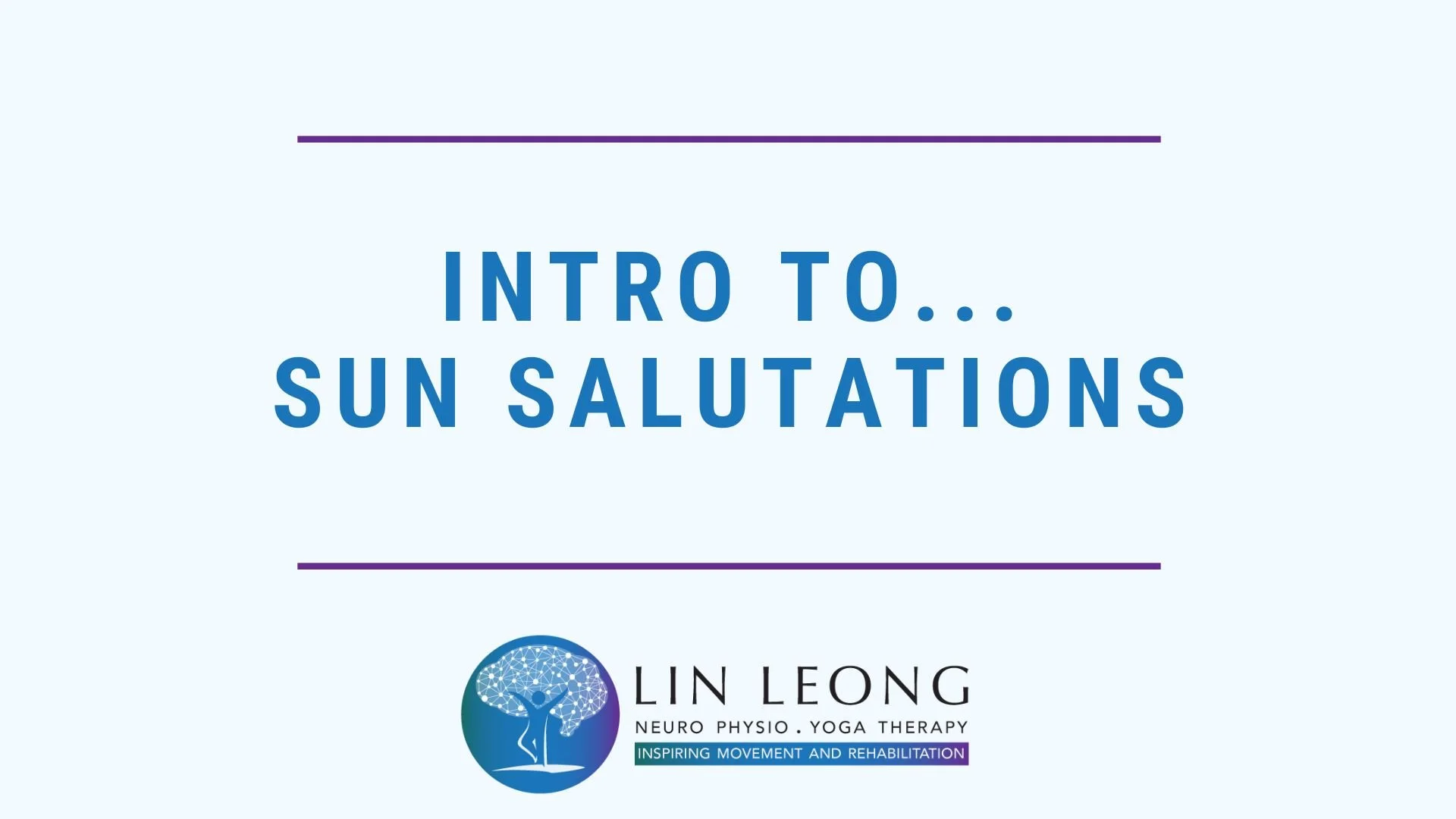 Title slide with text 'Intro to... Sun Salutations' and a logo of a tree with a brain, representing brain and body connection, and the name Lin Long, Neuro Physio, Yoga Therapy, with a tagline 'Inspiring Movement and Rehabilitation'.