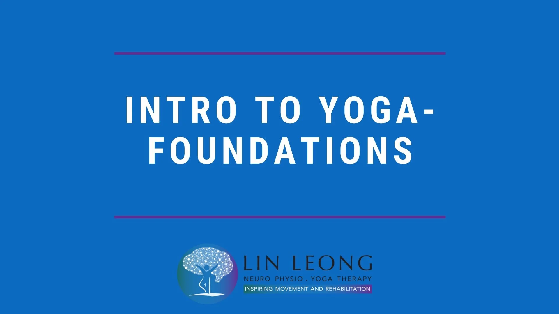 Title slide for a presentation called 'Intro to Yoga Foundations' with a blue background. The slide includes a logo of a tree with a brain-shaped canopy, representing neurology and yoga, and the name Lin Leong with a subtitle 'Neuro Physio - Yoga Therapy' and a tagline 'Inspiring Movement and Rehabilitation'.