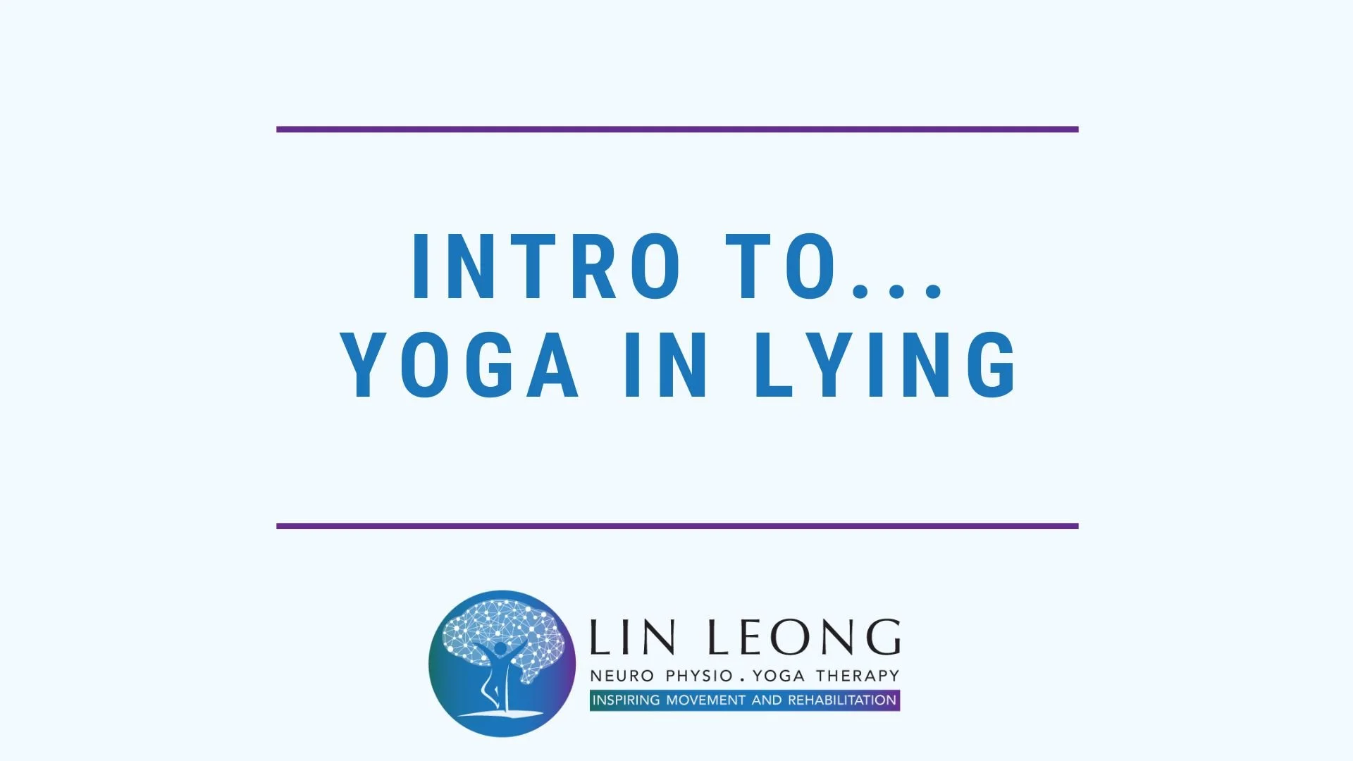 Slide titled "Intro to... Yoga in Lying" with logo of Lin Leong Neuro Physio and Yoga Therapy, featuring a stylized brain and tree design, and the tagline "Inspiring Movement and Rehabilitation."