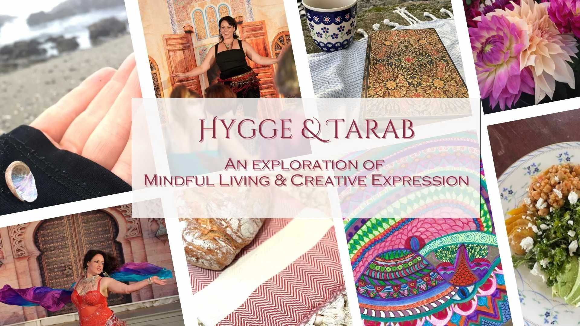 Collage of images related to Hygge and Tarab, including a woman performing on stage, colorful textiles, flowers, food, and decorative items, overlaid with text about mindful living and creative expression.