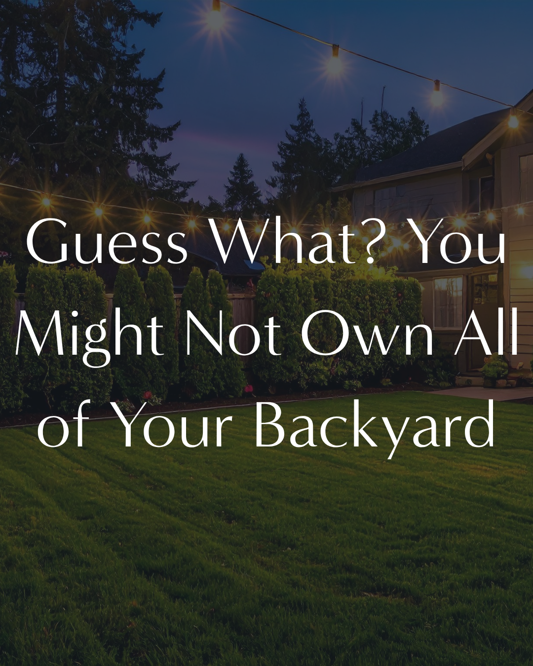 Guess What? You Might Not Own All of Your Backyard