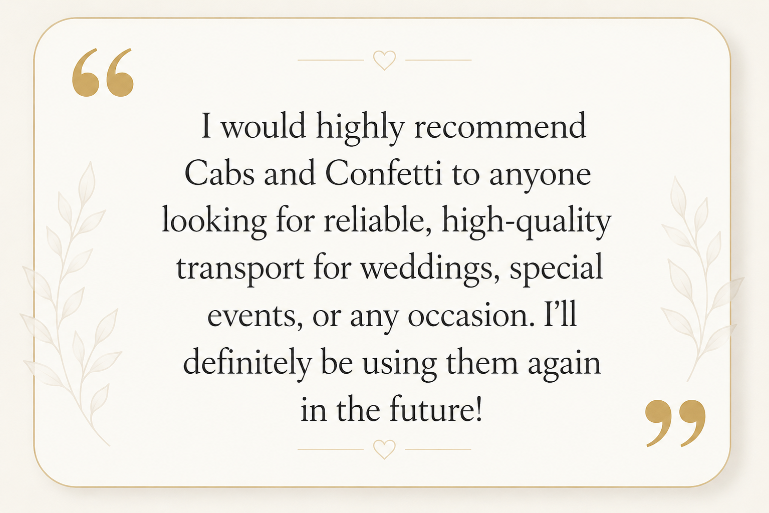Testimonial quote about Cabs and Confetti, praising their reliable and high-quality transport service for weddings, special events, and occasions, with decorative leaf accents and a soft beige background.
