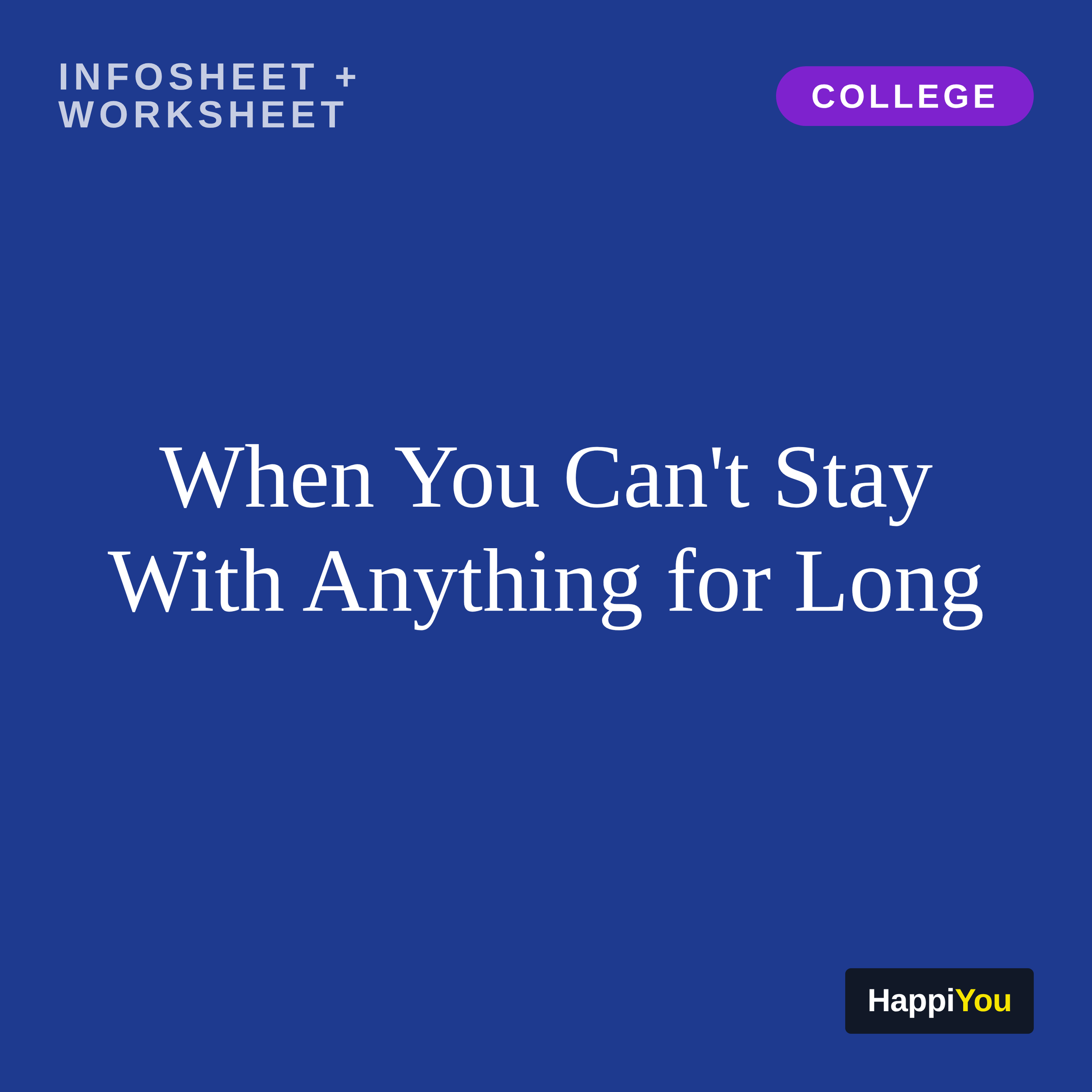 When You Can't Stay With Anything for Long