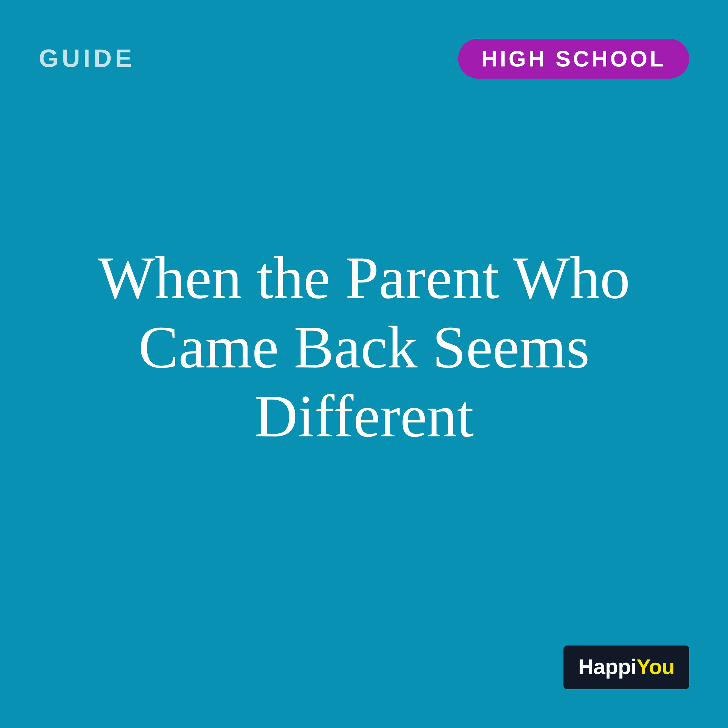 When the Parent Who Came Back Seems Different (High School)