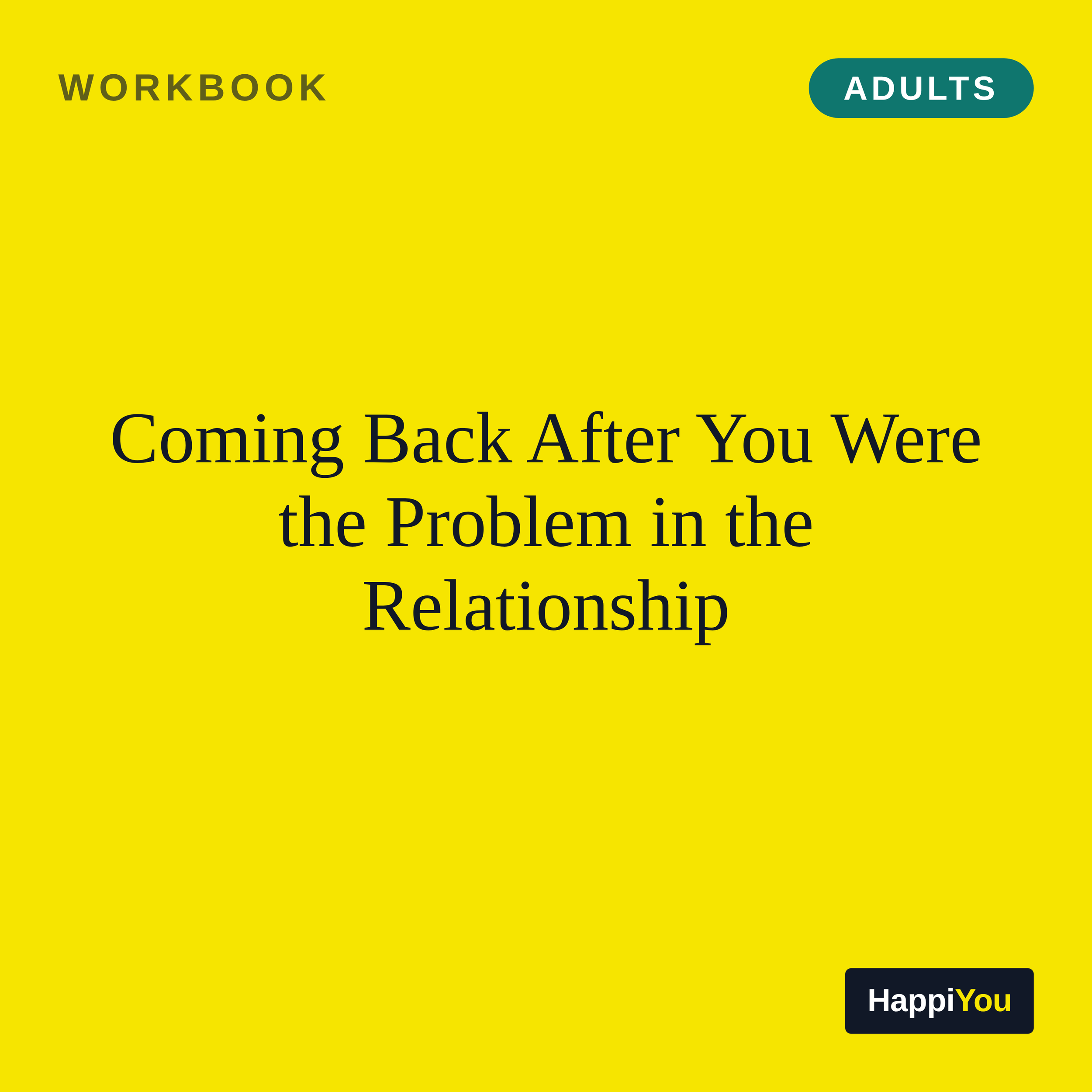 Coming Back After You Were the Problem in the Relationship