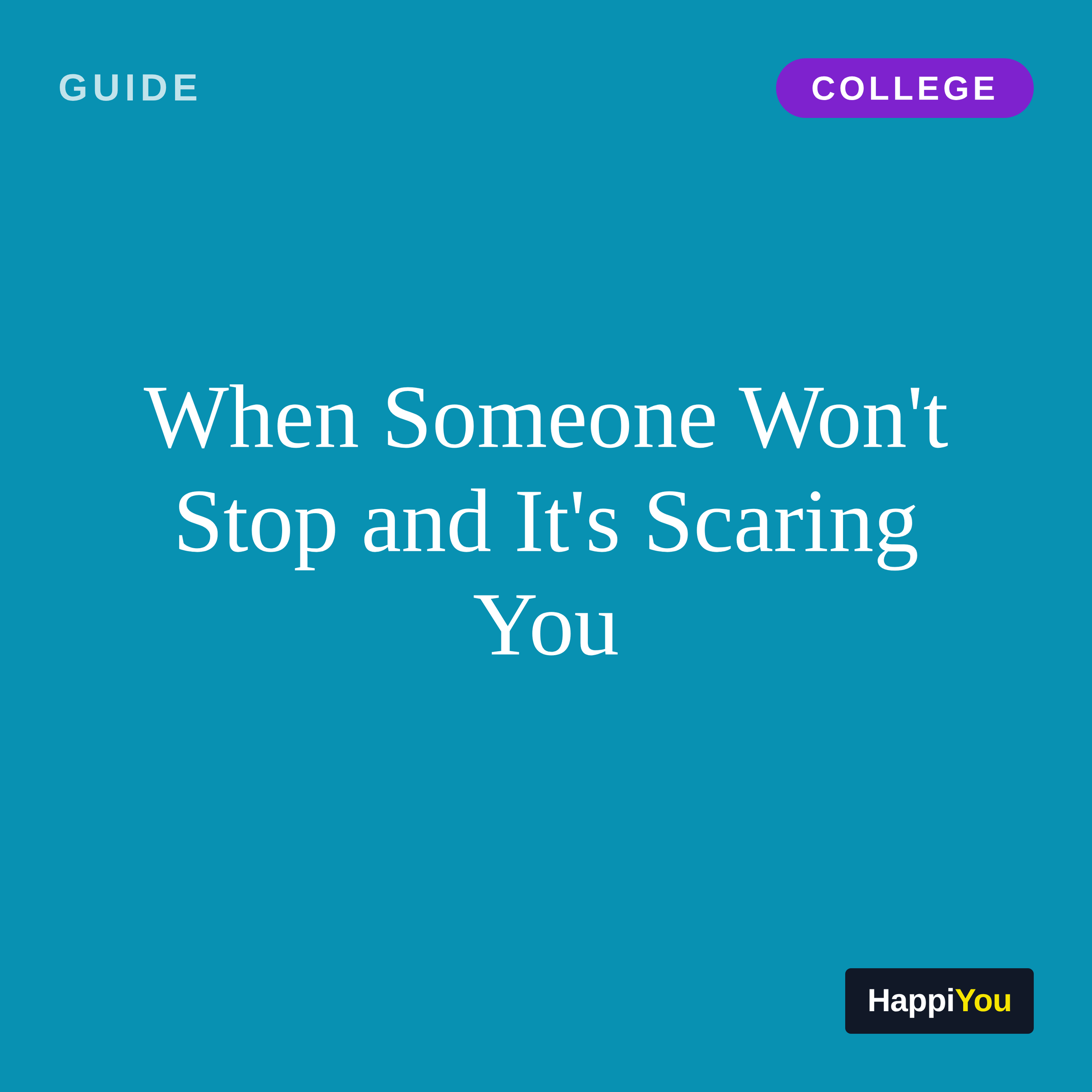 When Someone Won't Stop and It's Scaring You