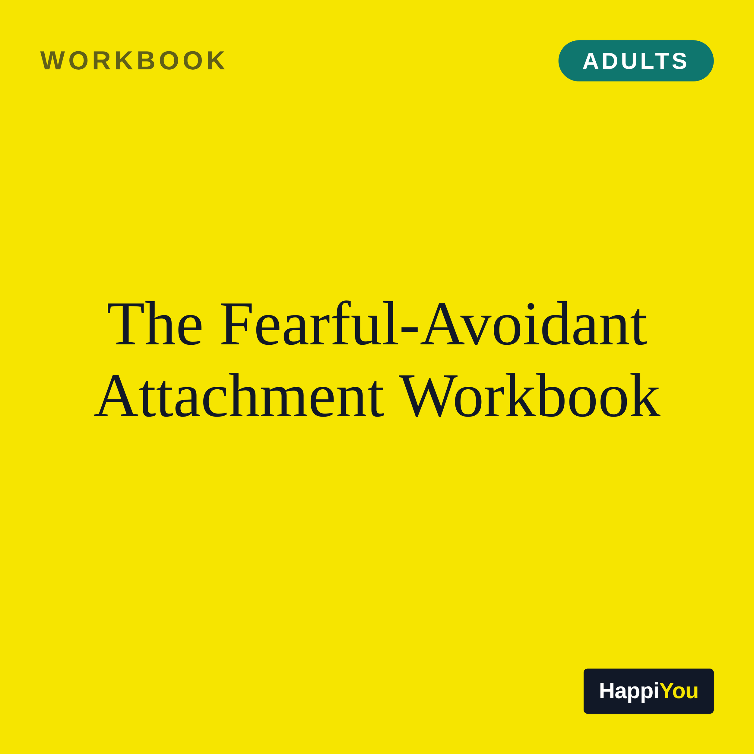 The Fearful-Avoidant Attachment Workbook