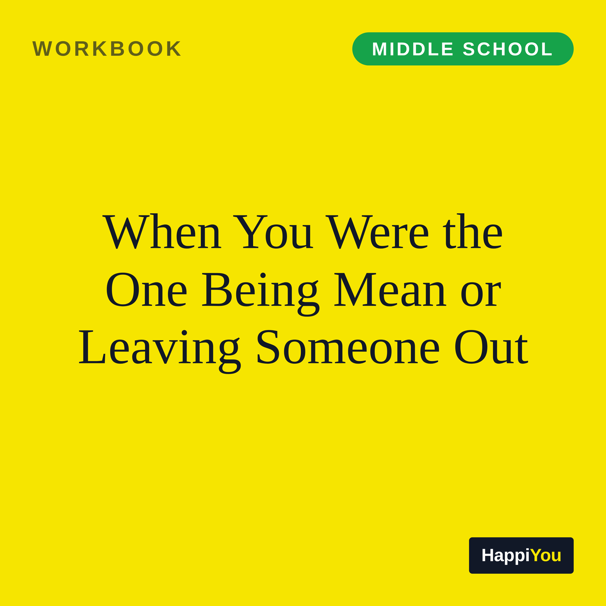 When You Were the One Being Mean or Leaving Someone Out