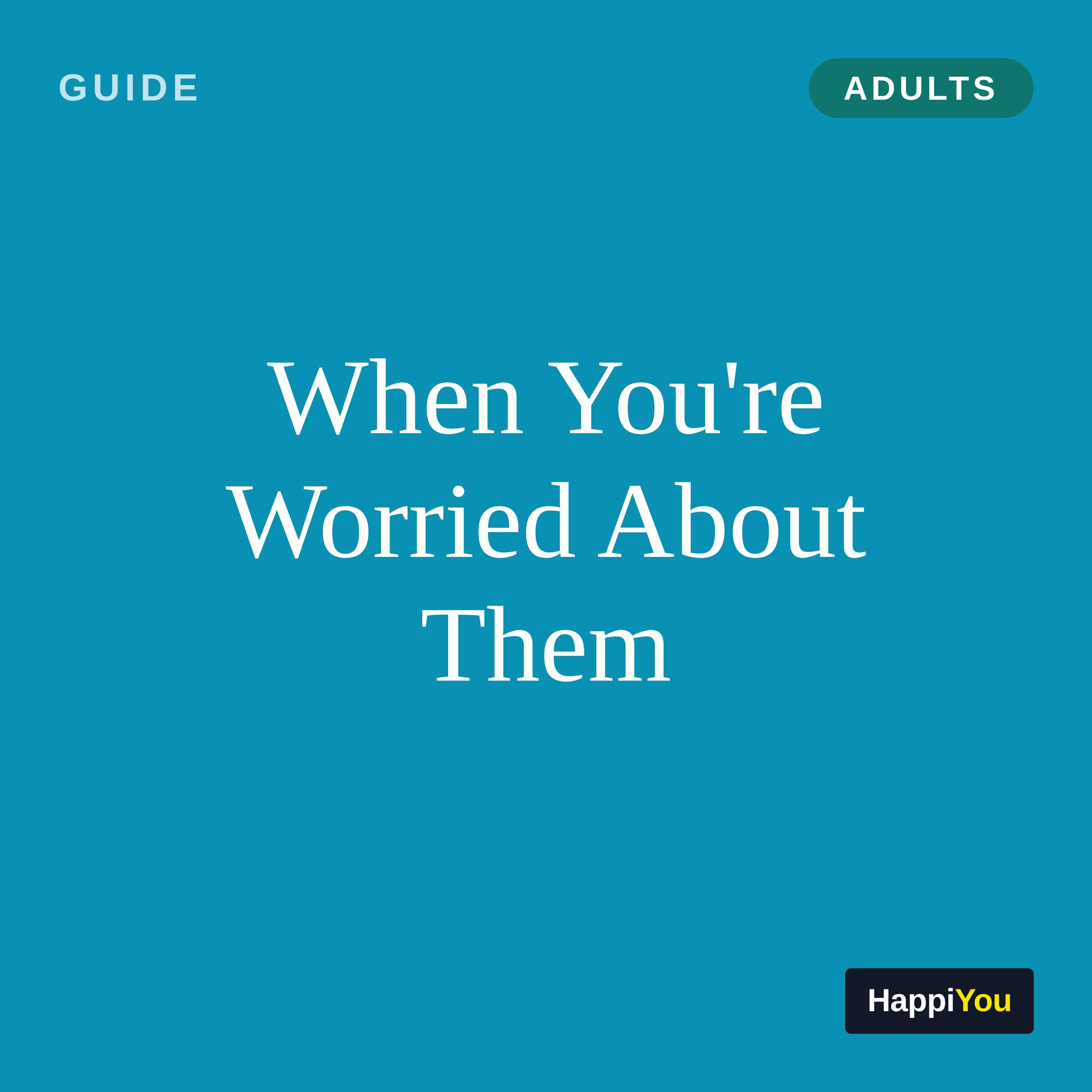 When You're Worried About Them