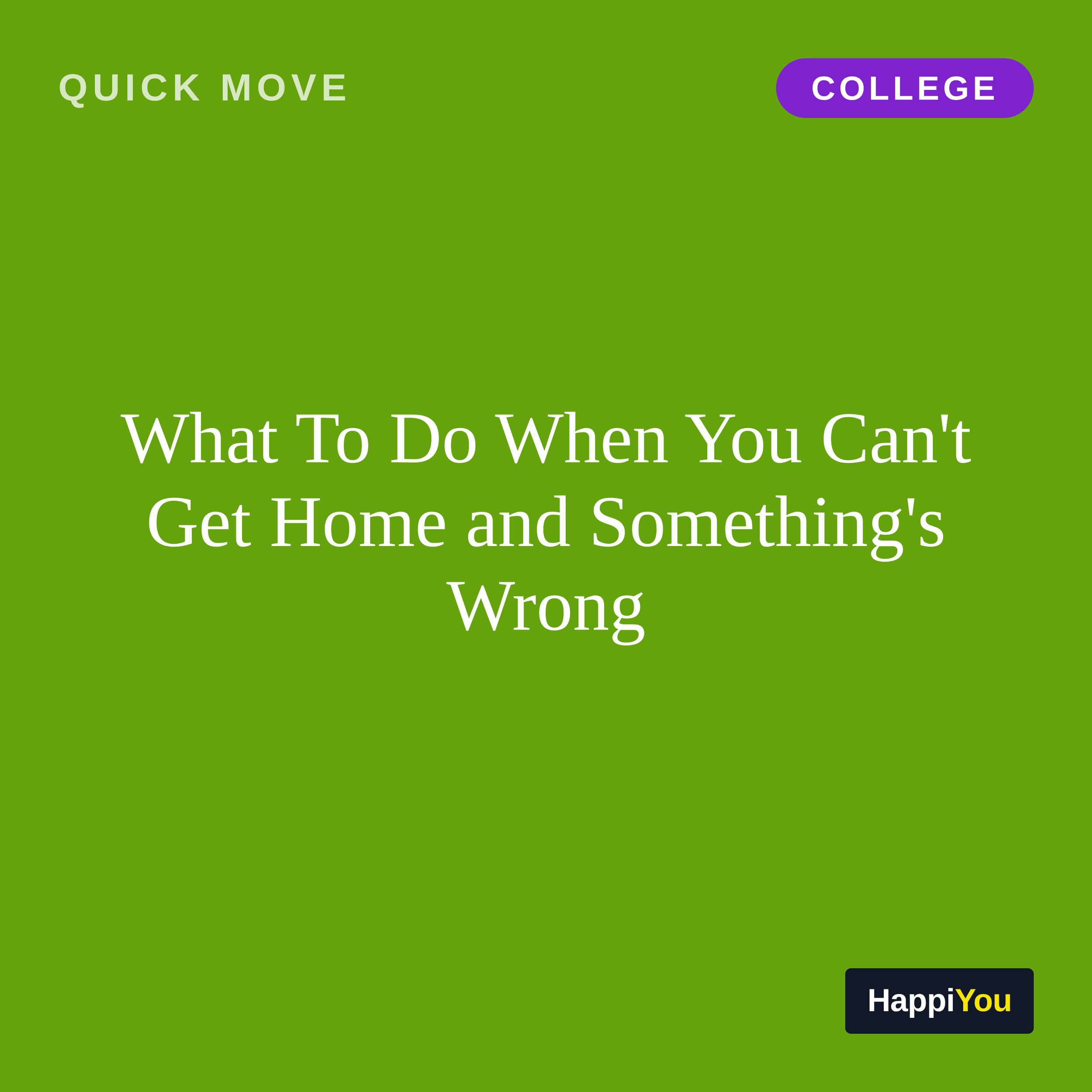 What To Do When You Can't Get Home and Something's Wrong