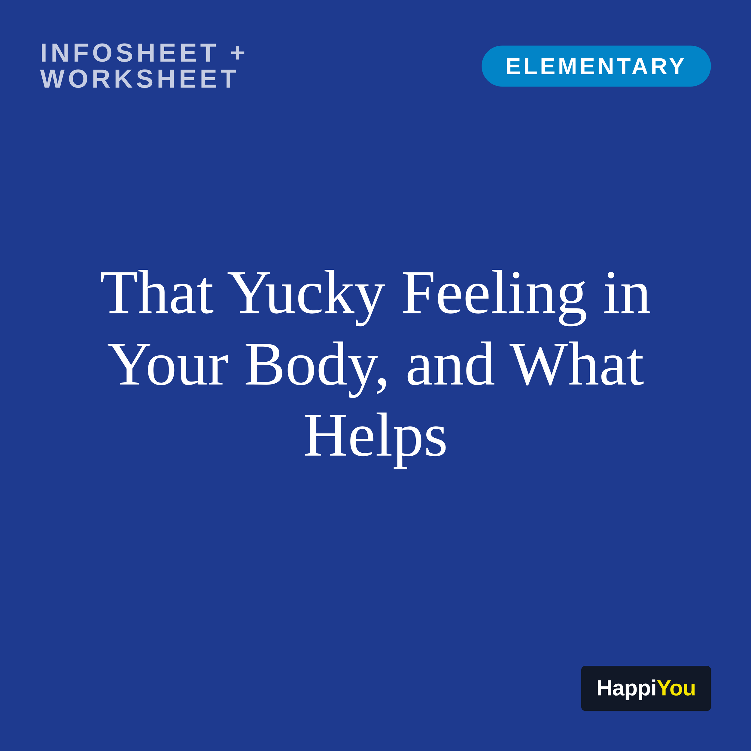That Yucky Feeling in Your Body, and What Helps