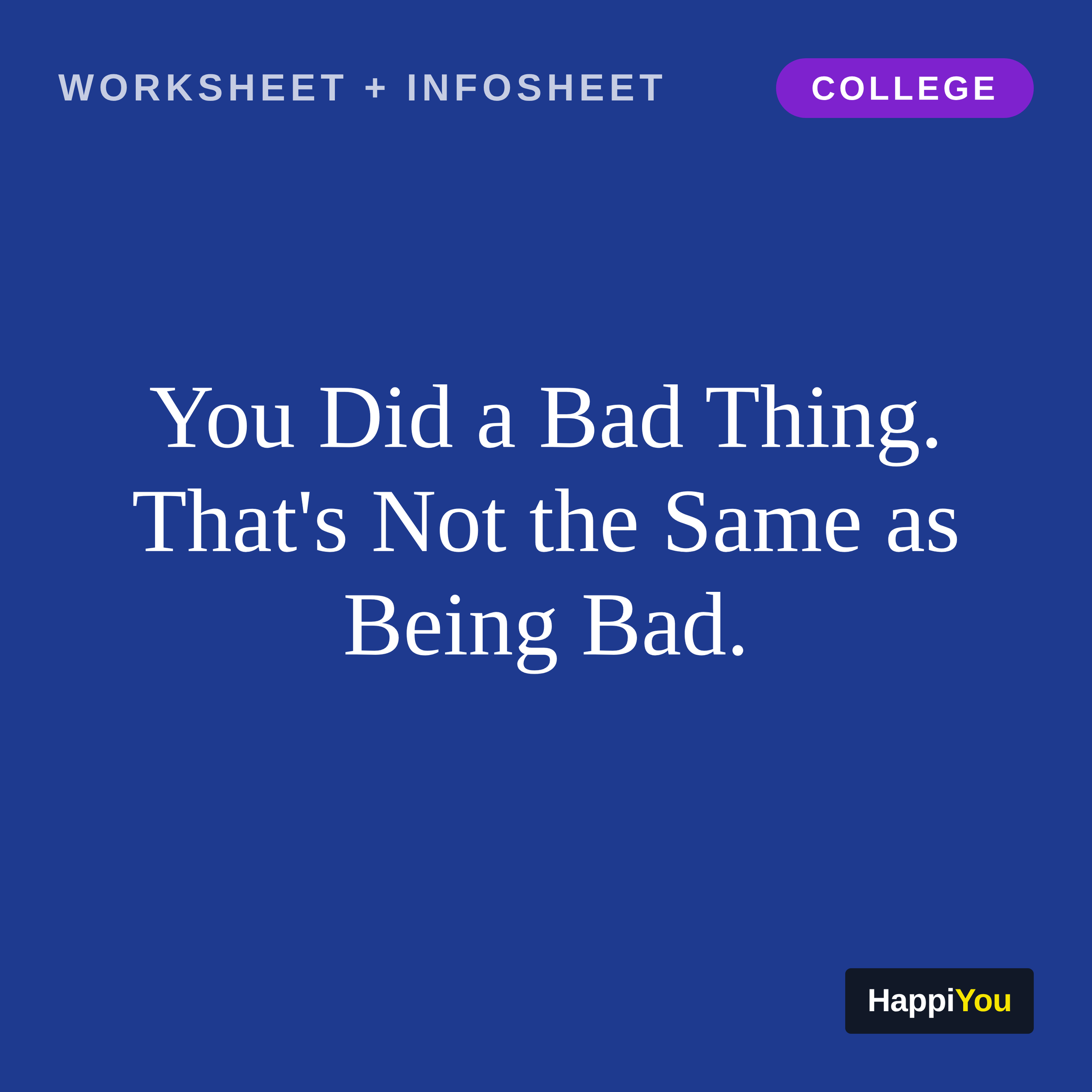 You Did a Bad Thing. That's Not the Same as Being Bad.