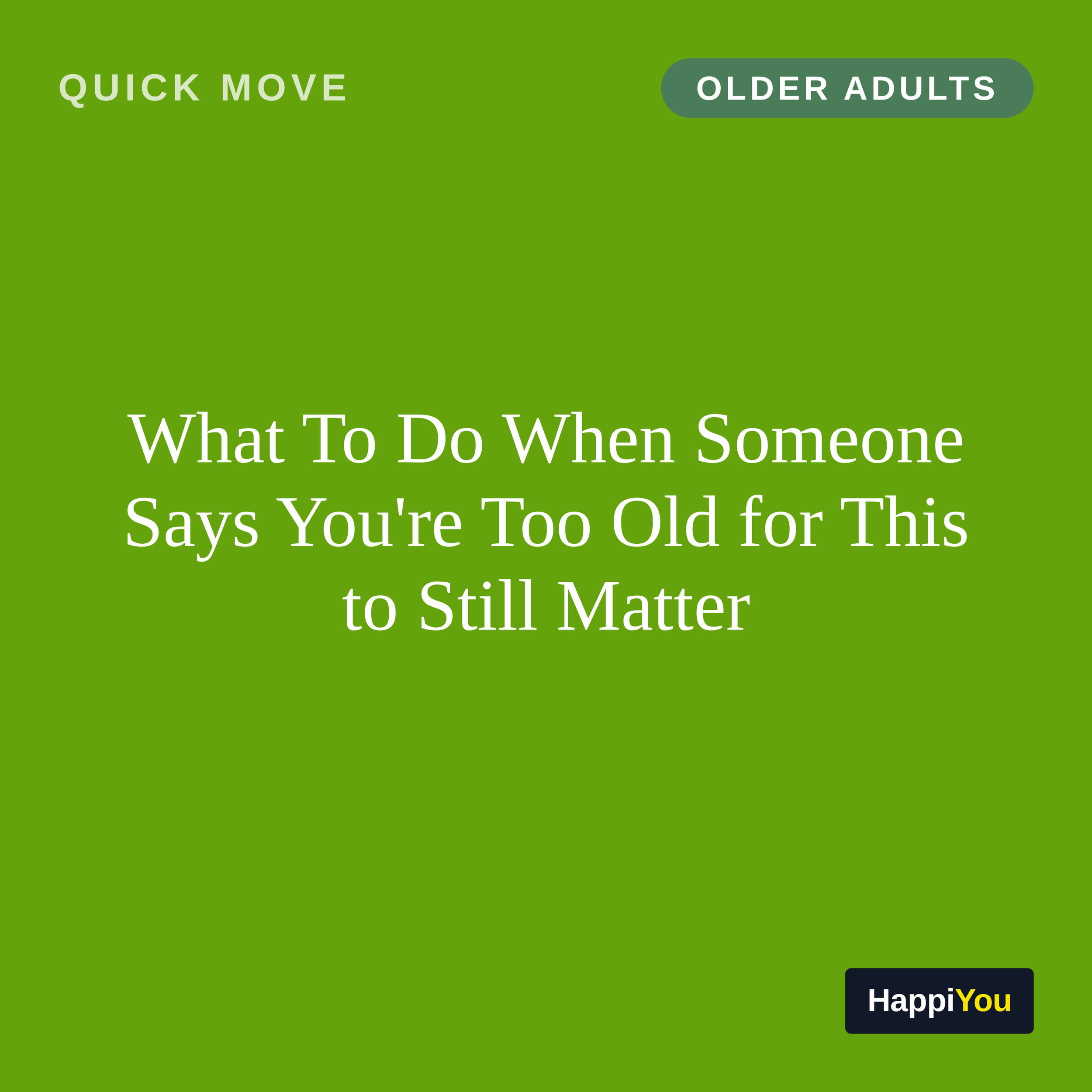 What To Do When Someone Says You’re Too Old for This to Still Matter