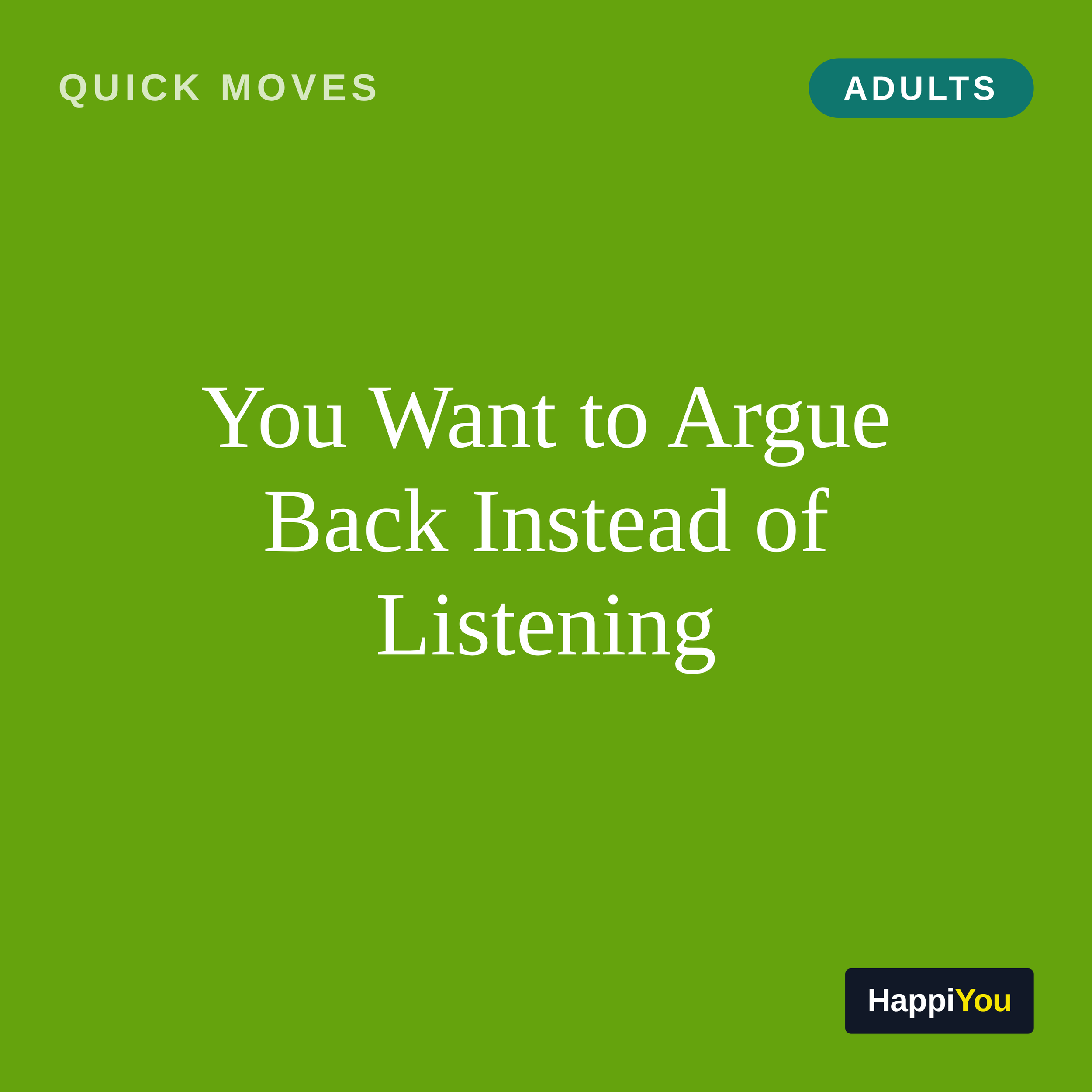 You Want to Argue Back Instead of Listening