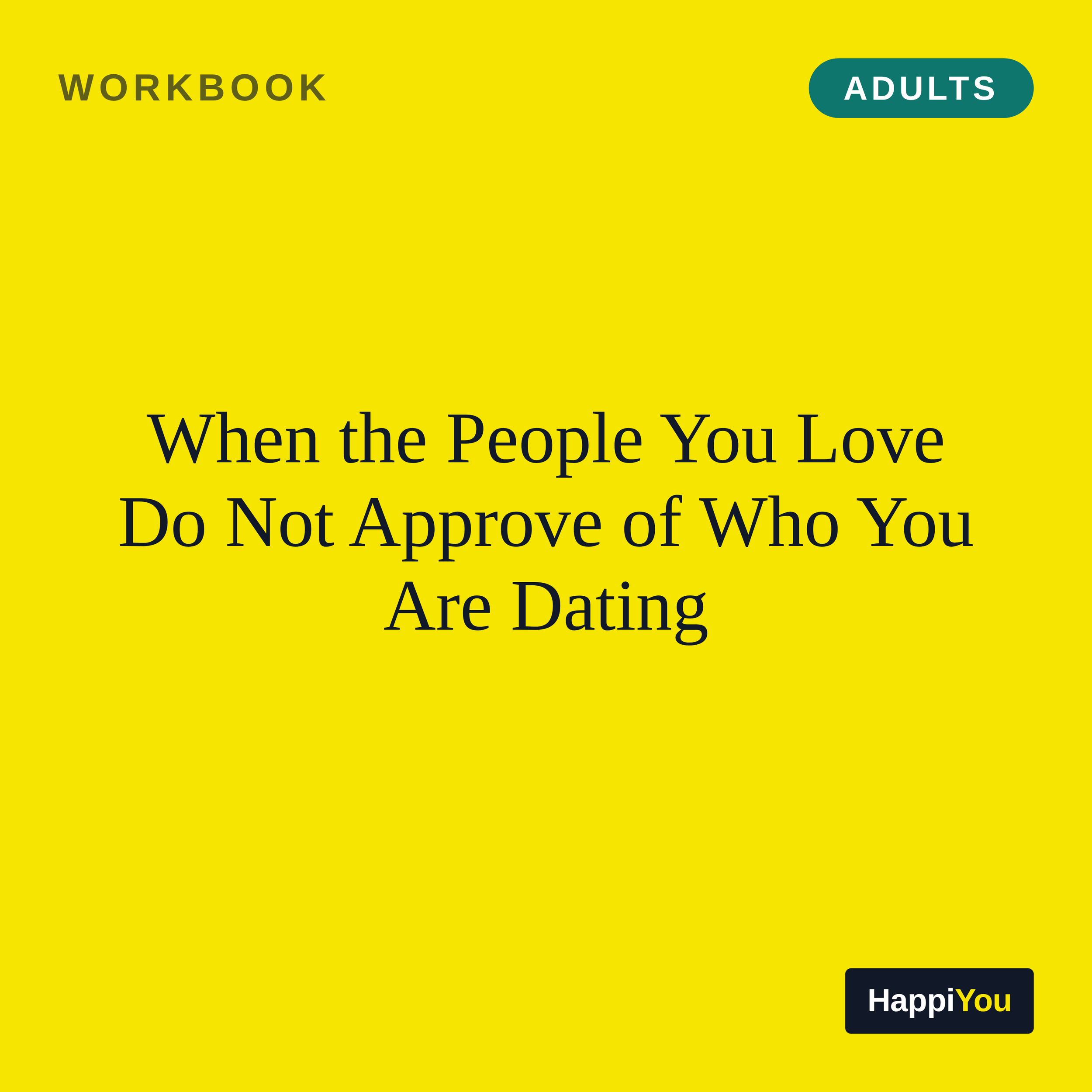 When the People You Love Do Not Approve of Who You Are Dating