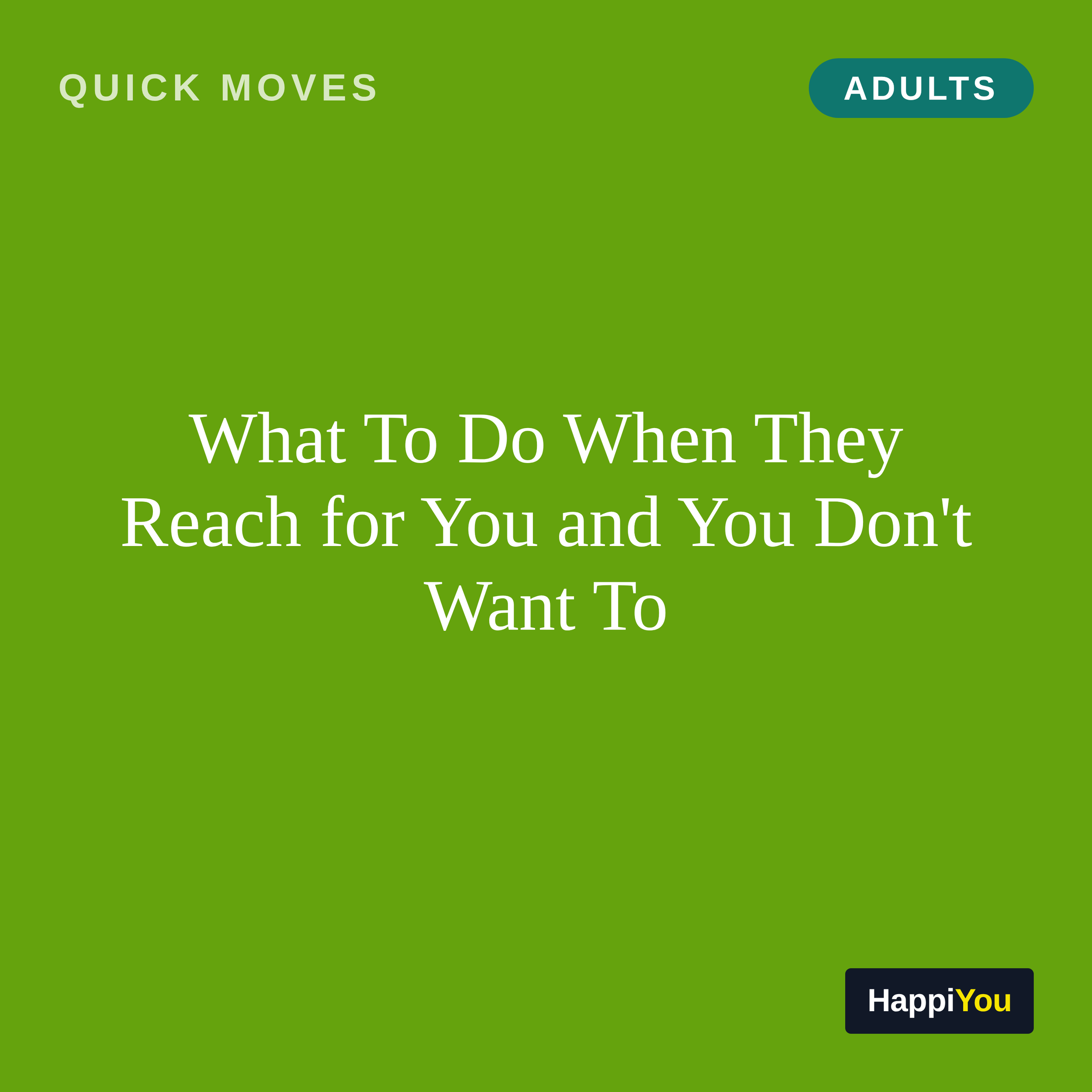 What To Do When They Reach for You and You Don't Want To