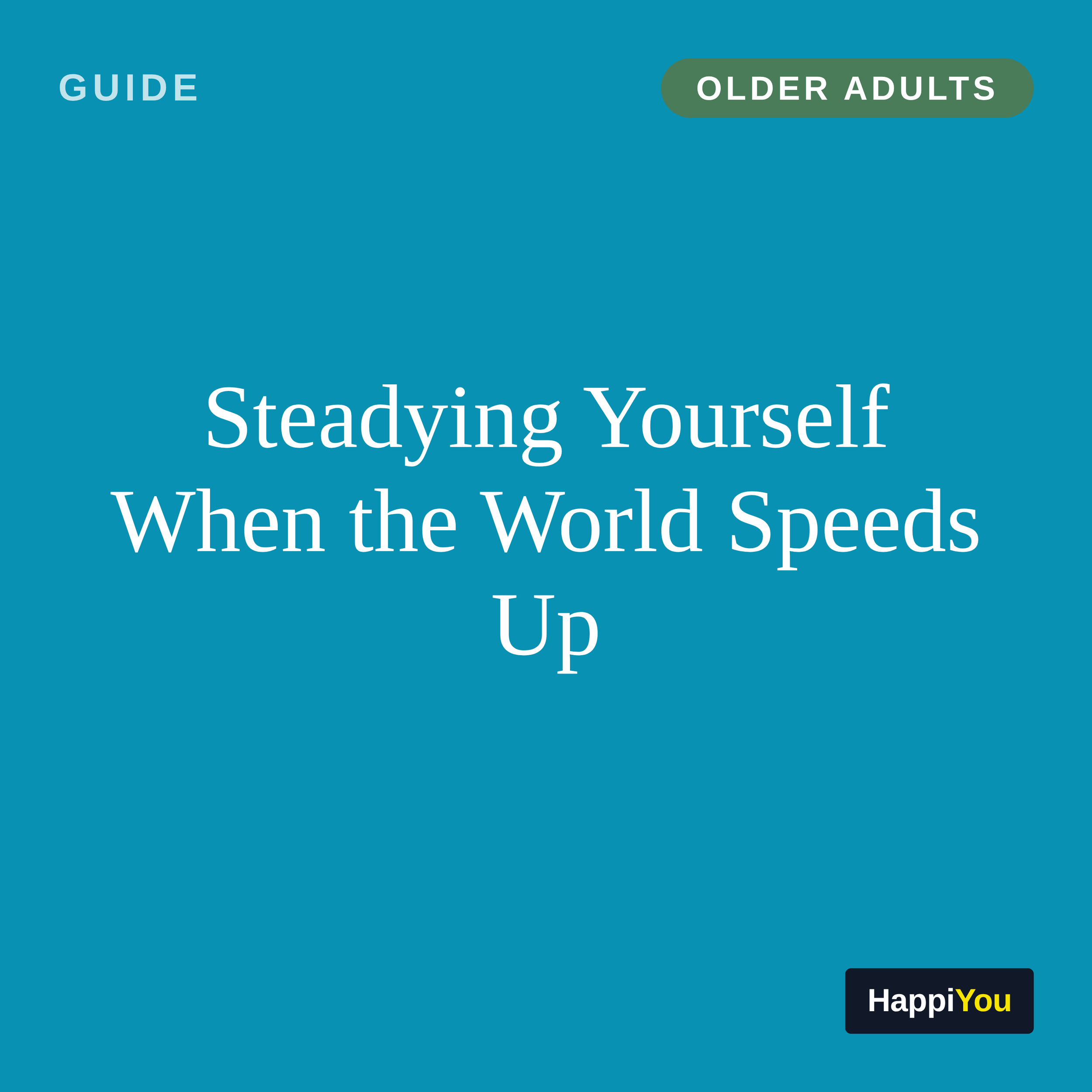 Steadying Yourself When the World Speeds Up