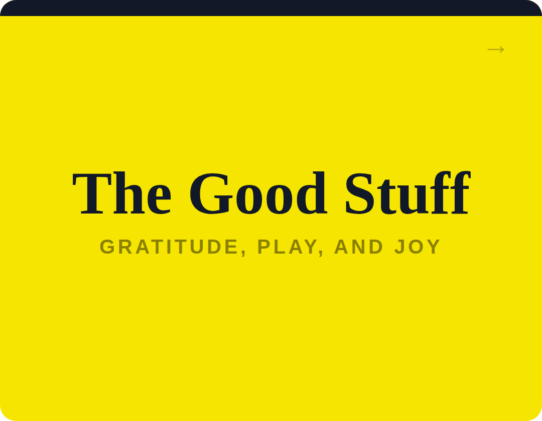 Book cover titled 'The Good Stuff' with subtitle 'Gratitude, Play, and Joy' on a bright yellow background.