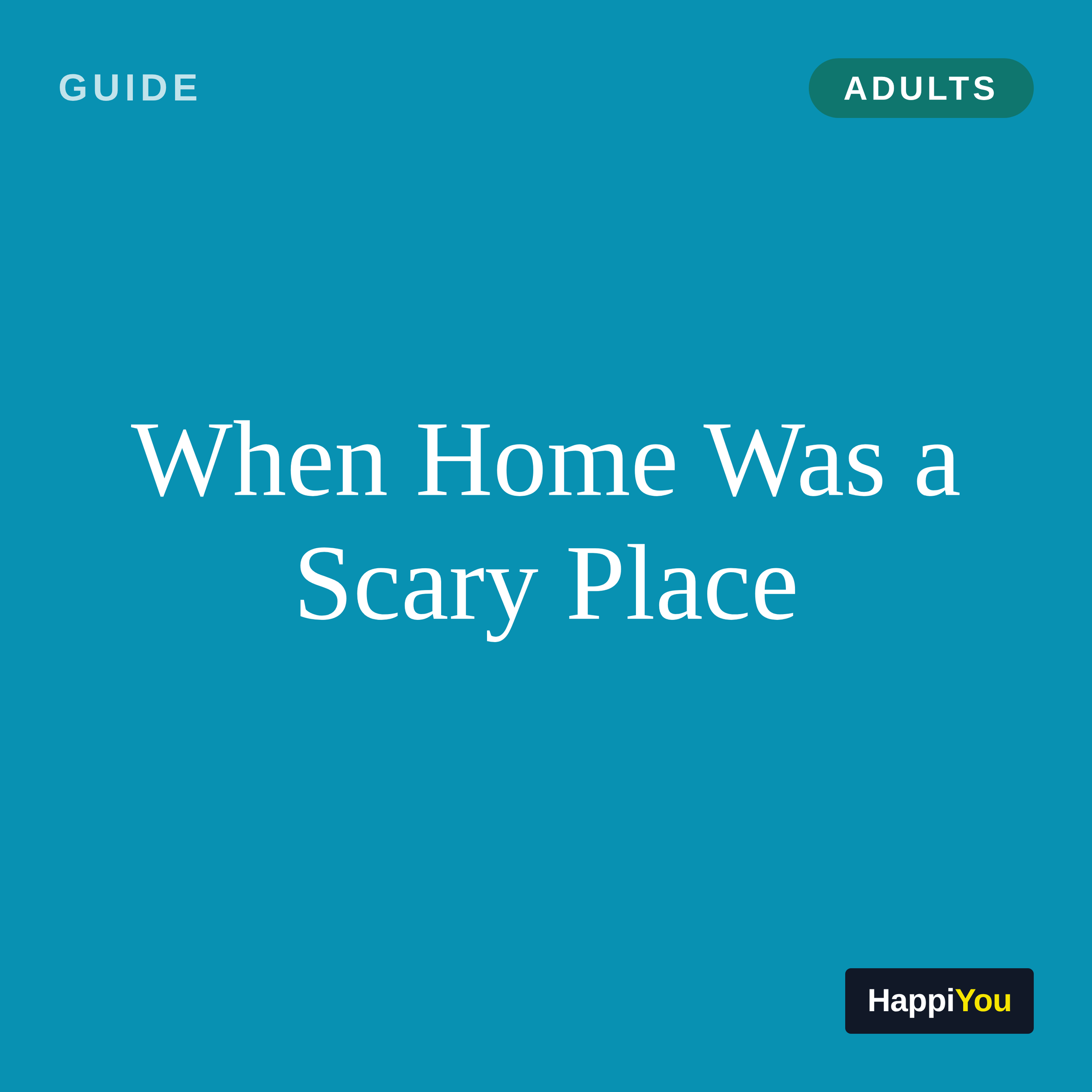 When Home Was a Scary Place