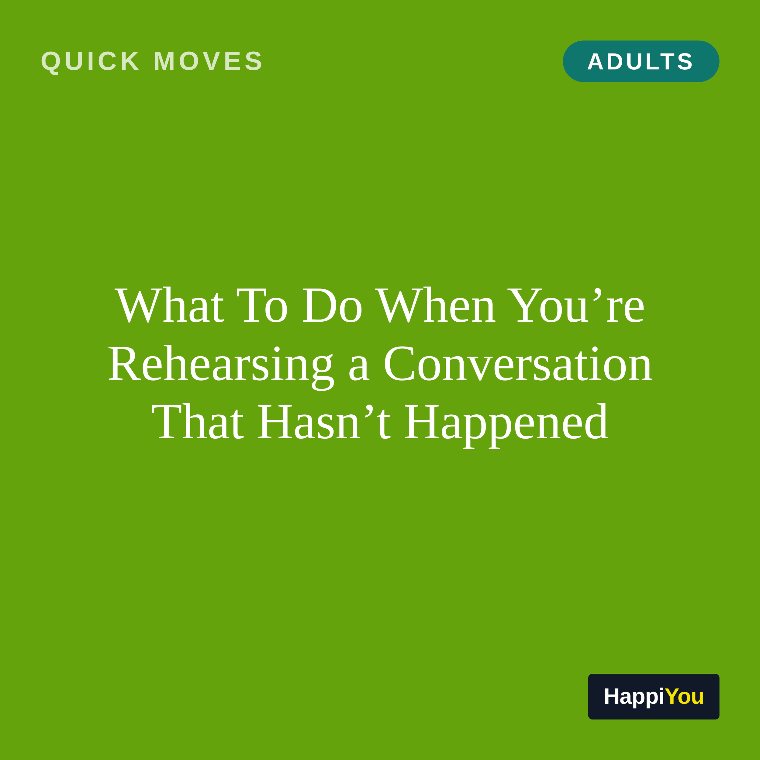 What To Do When You're Rehearsing a Conversation That Hasn't Happened