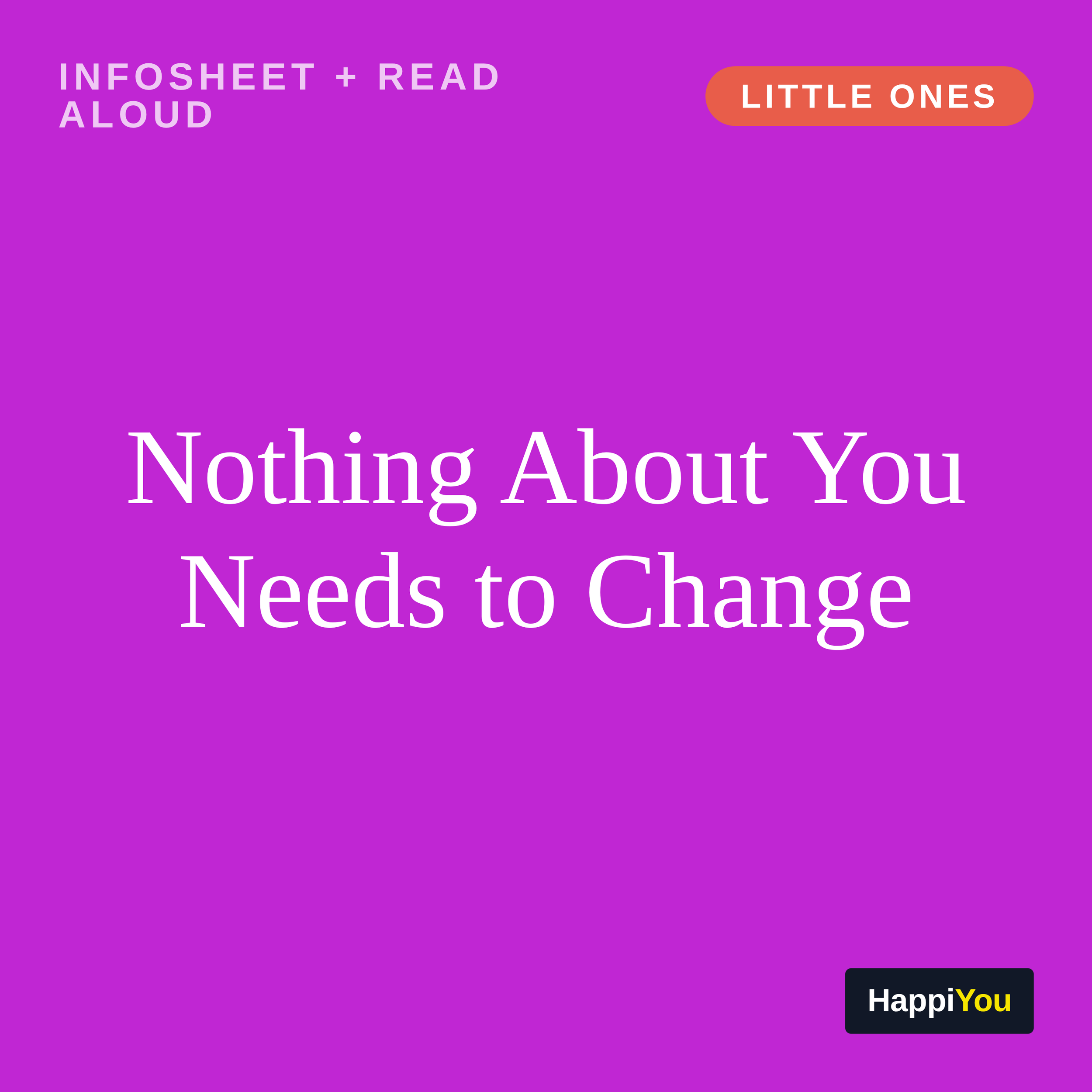 Nothing About You Needs to Change