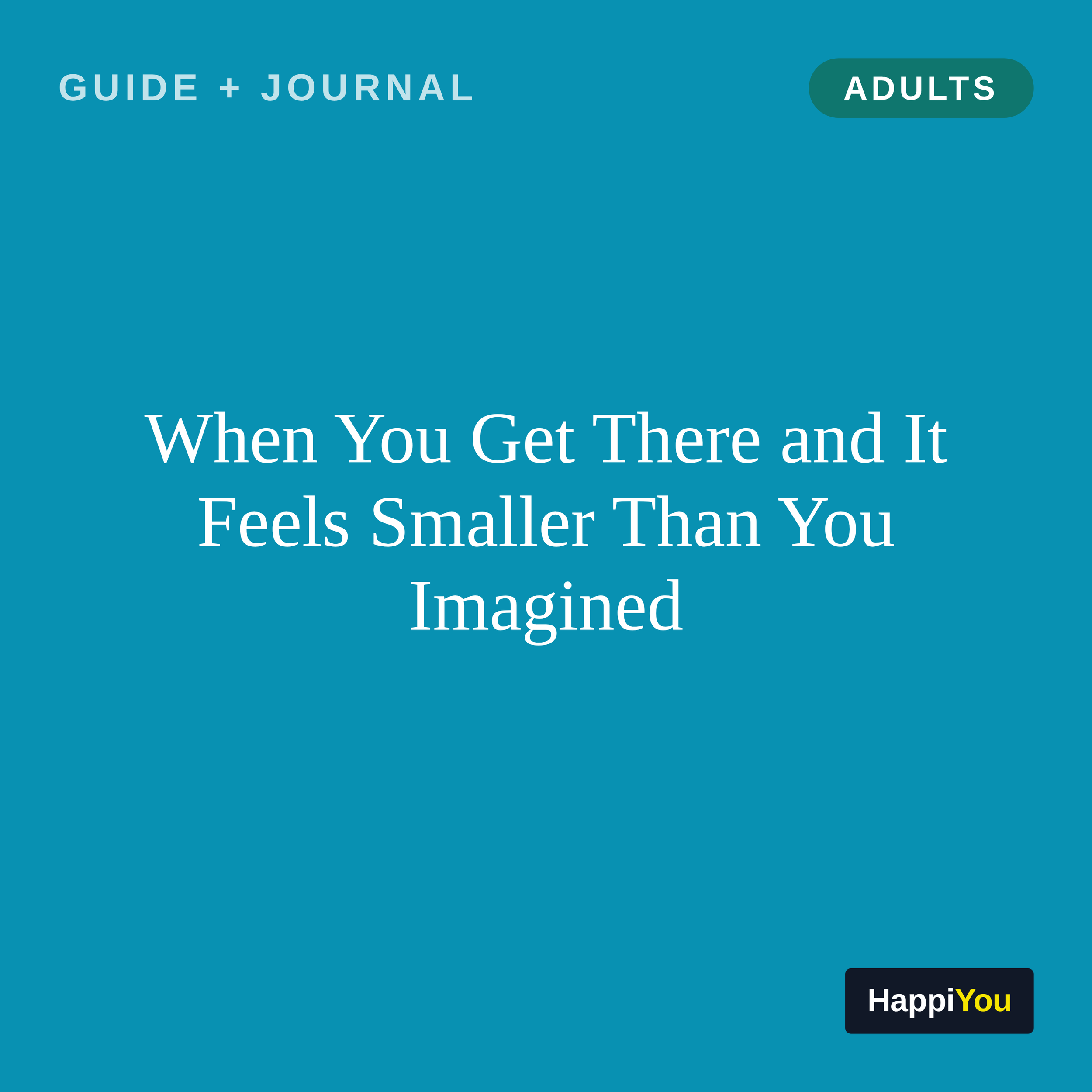 When You Get There and It Feels Smaller Than You Imagined