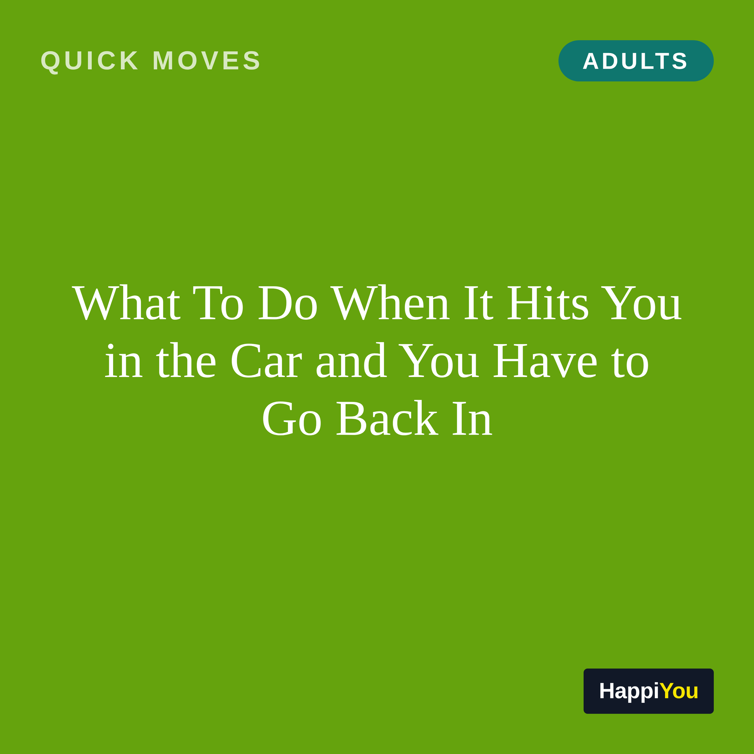 What To Do When It Hits You in the Car and You Have to Go Back In
