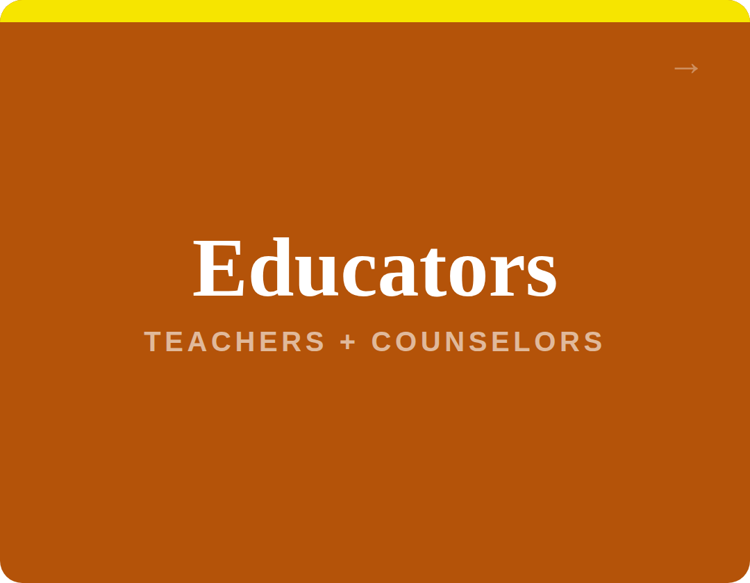 Text on a brown background that reads "Educators, Teachers + Counselors".