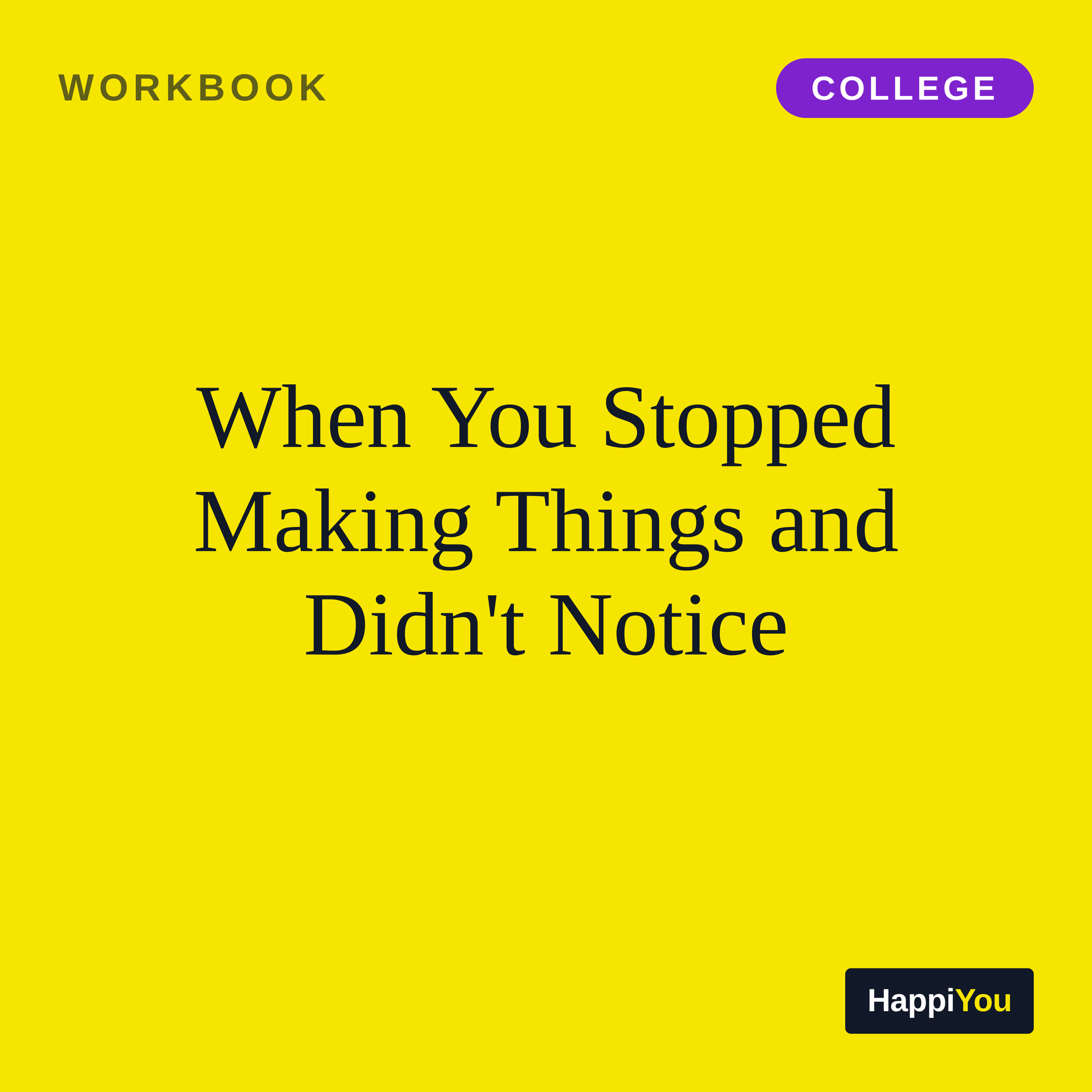 When You Stopped Making Things and Didn't Notice
