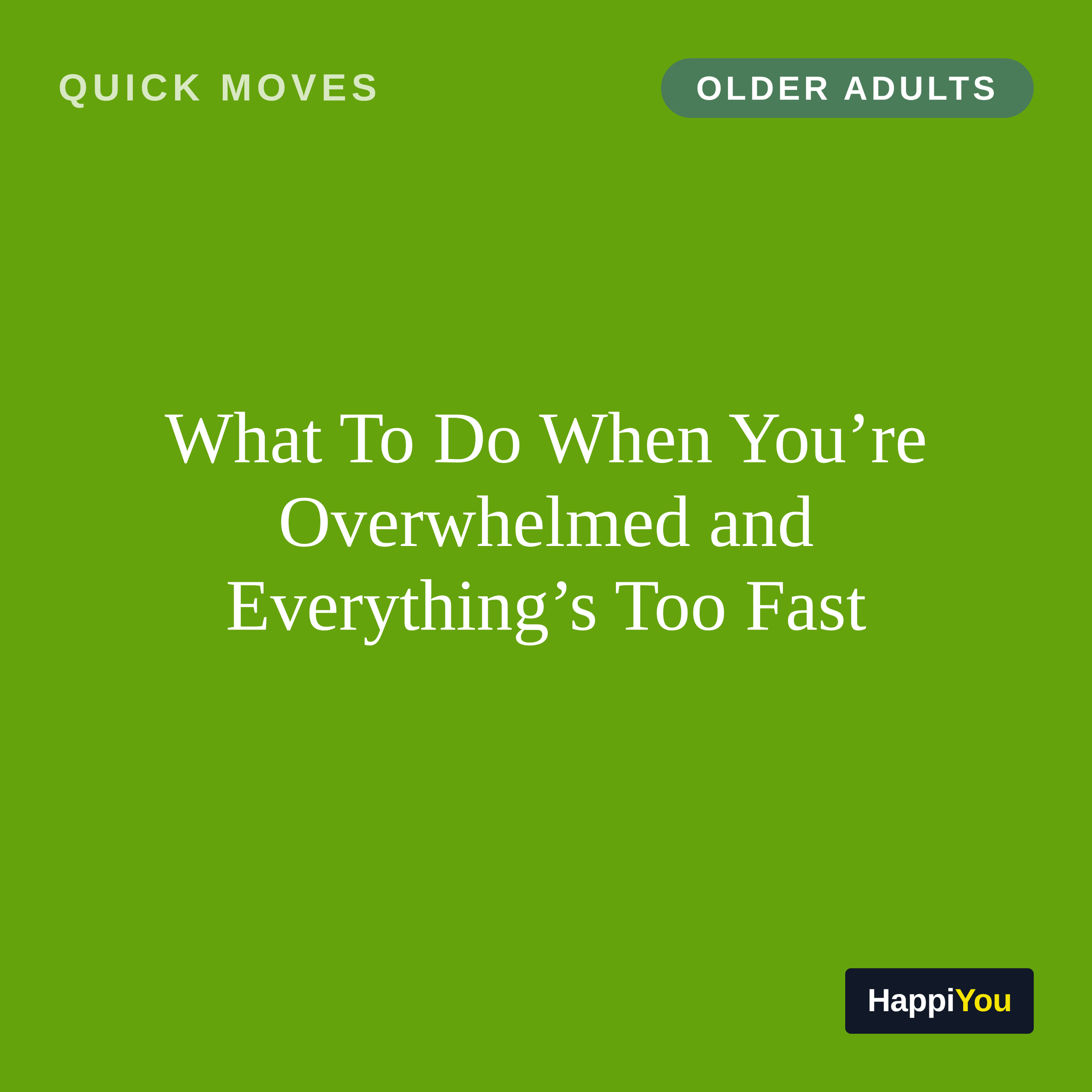 What To Do When You’re Overwhelmed and Everything’s Too Fast