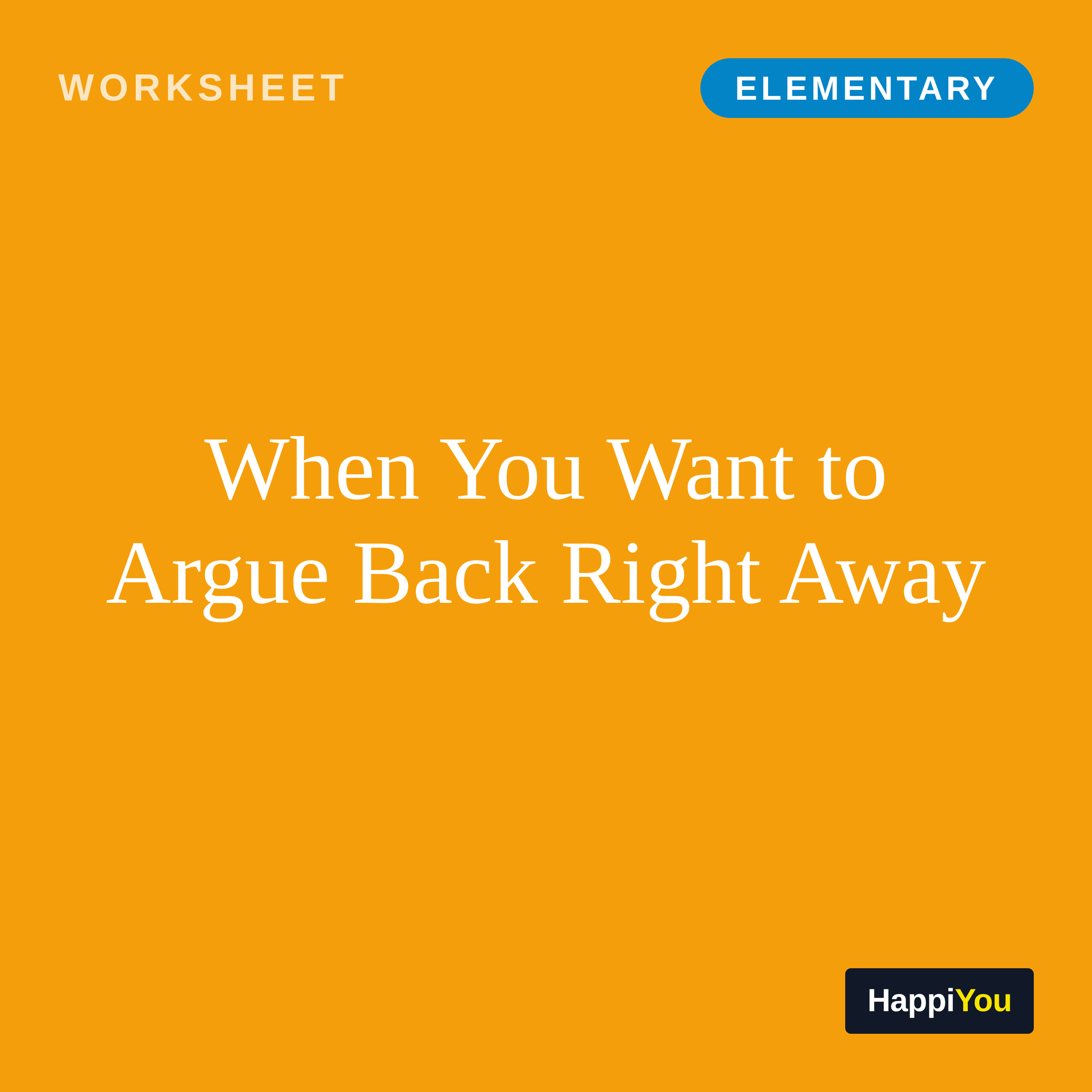 When You Want to Argue Back Right Away