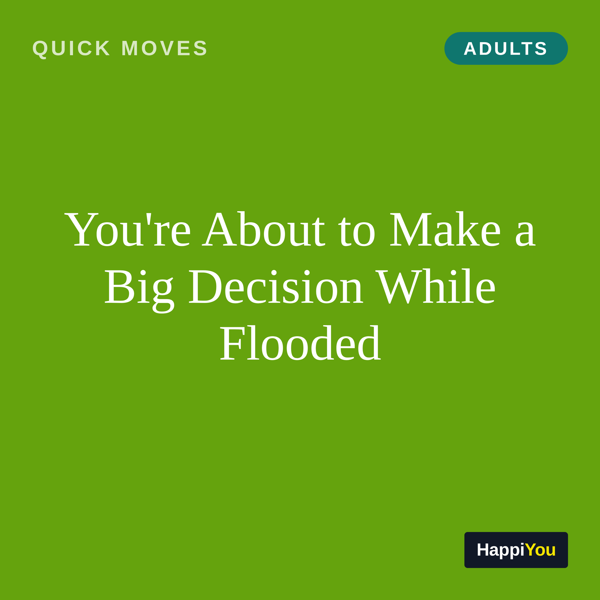 You're About to Make a Big Decision While Flooded