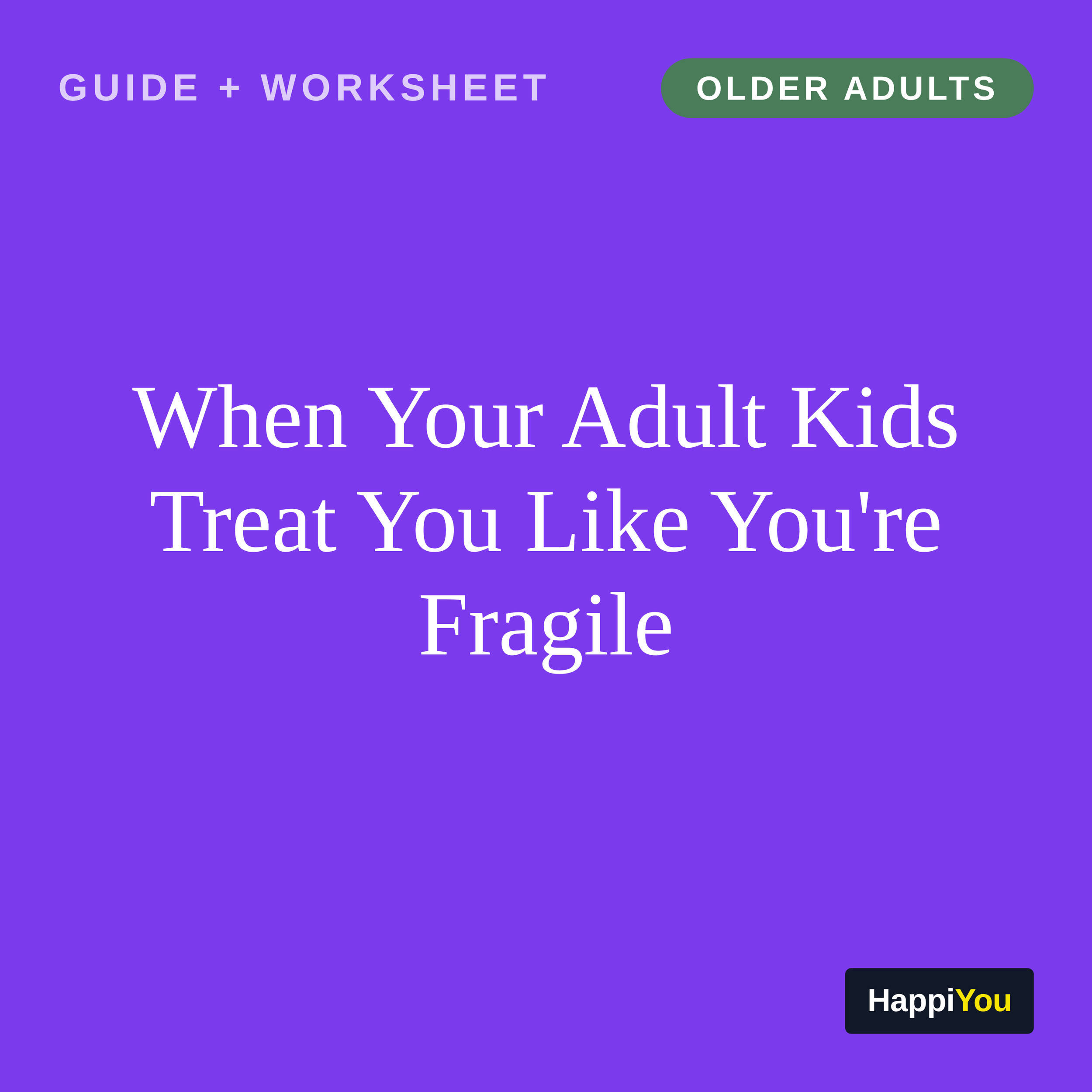 When Your Adult Kids Treat You Like You're Fragile