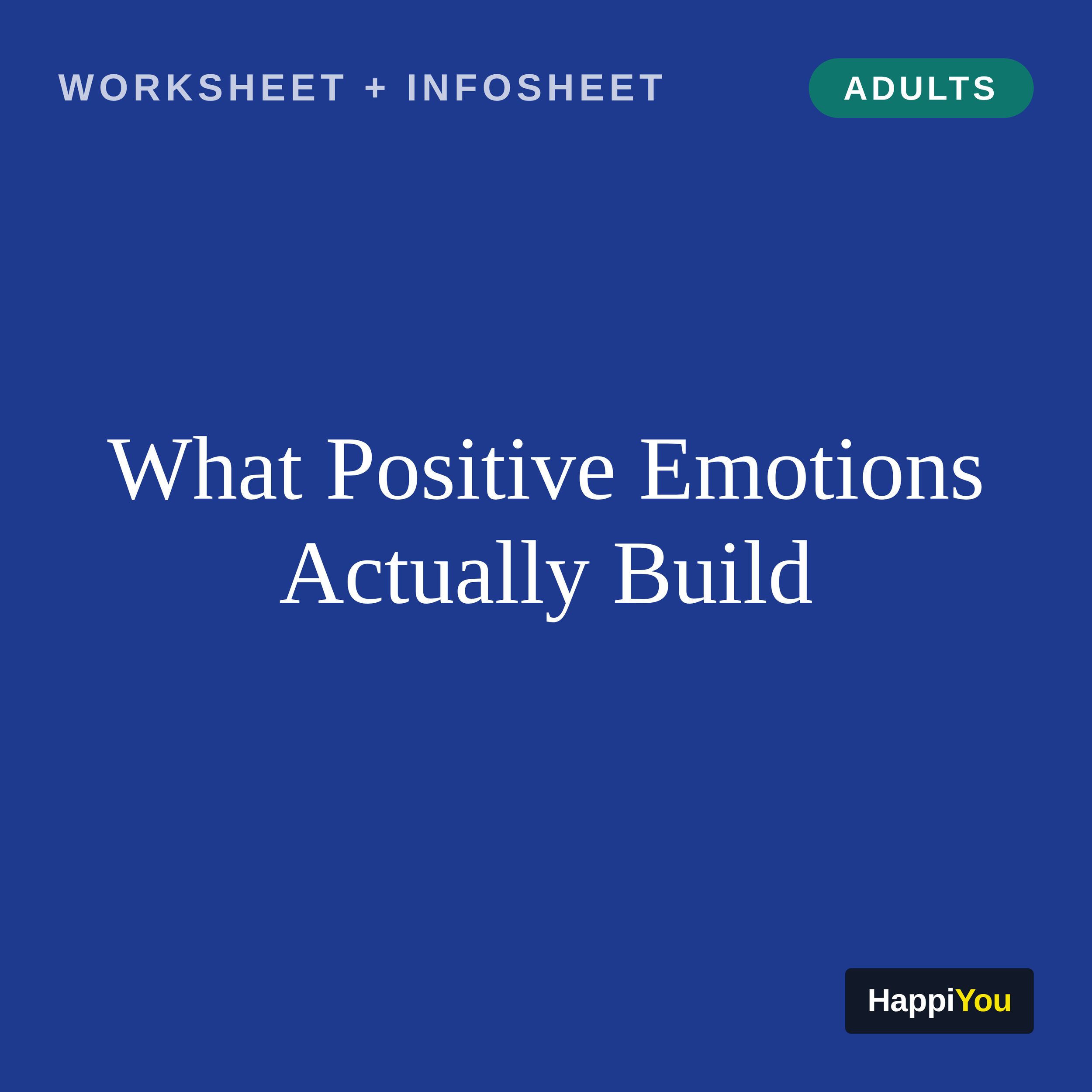 What Positive Emotions Actually Build