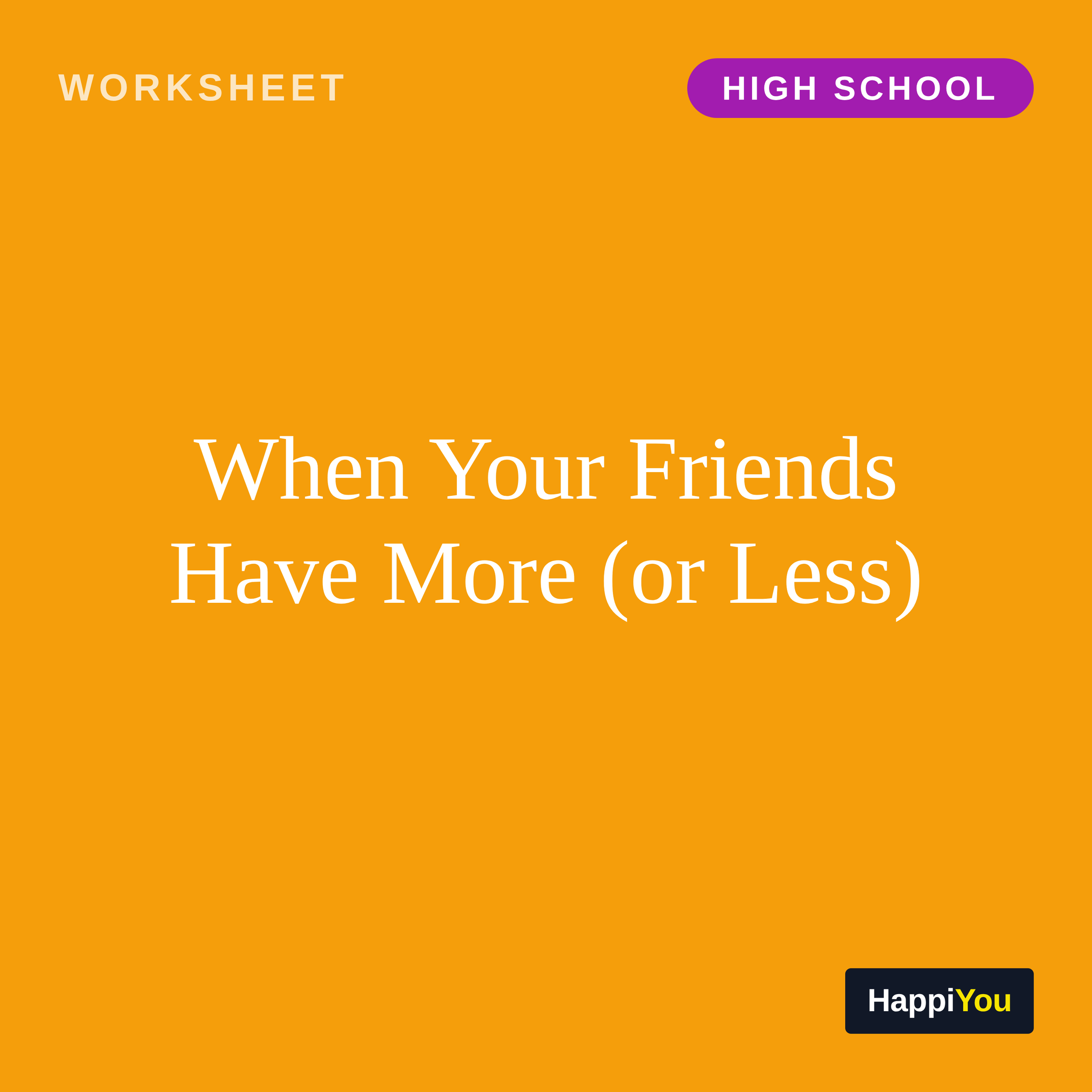 When Your Friends Have More (or Less)