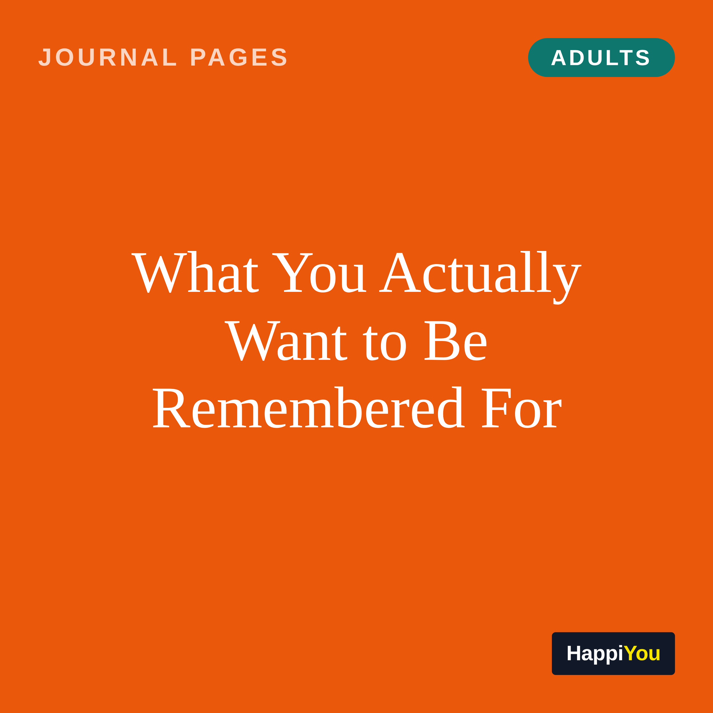 What You Actually Want to Be Remembered For