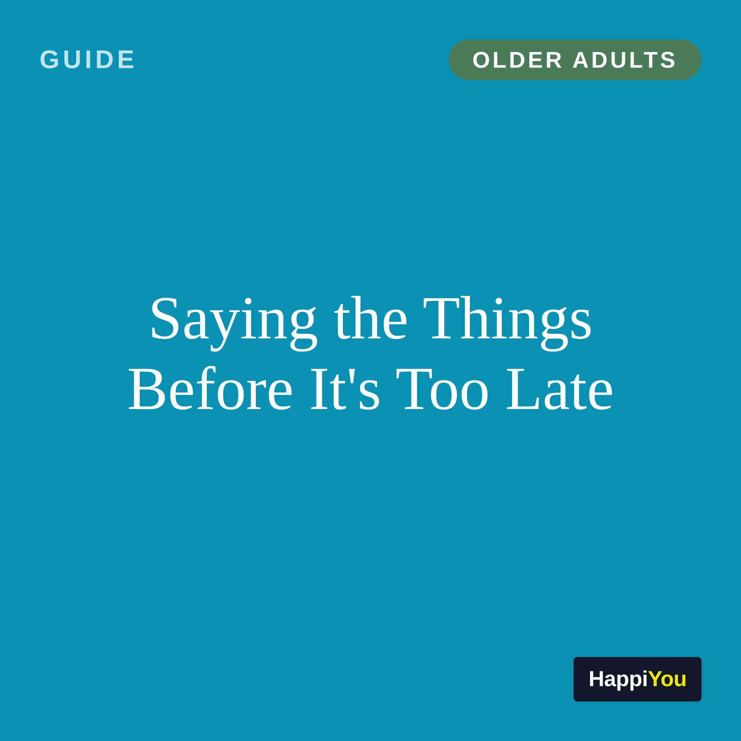 Saying the Things Before It's Too Late
