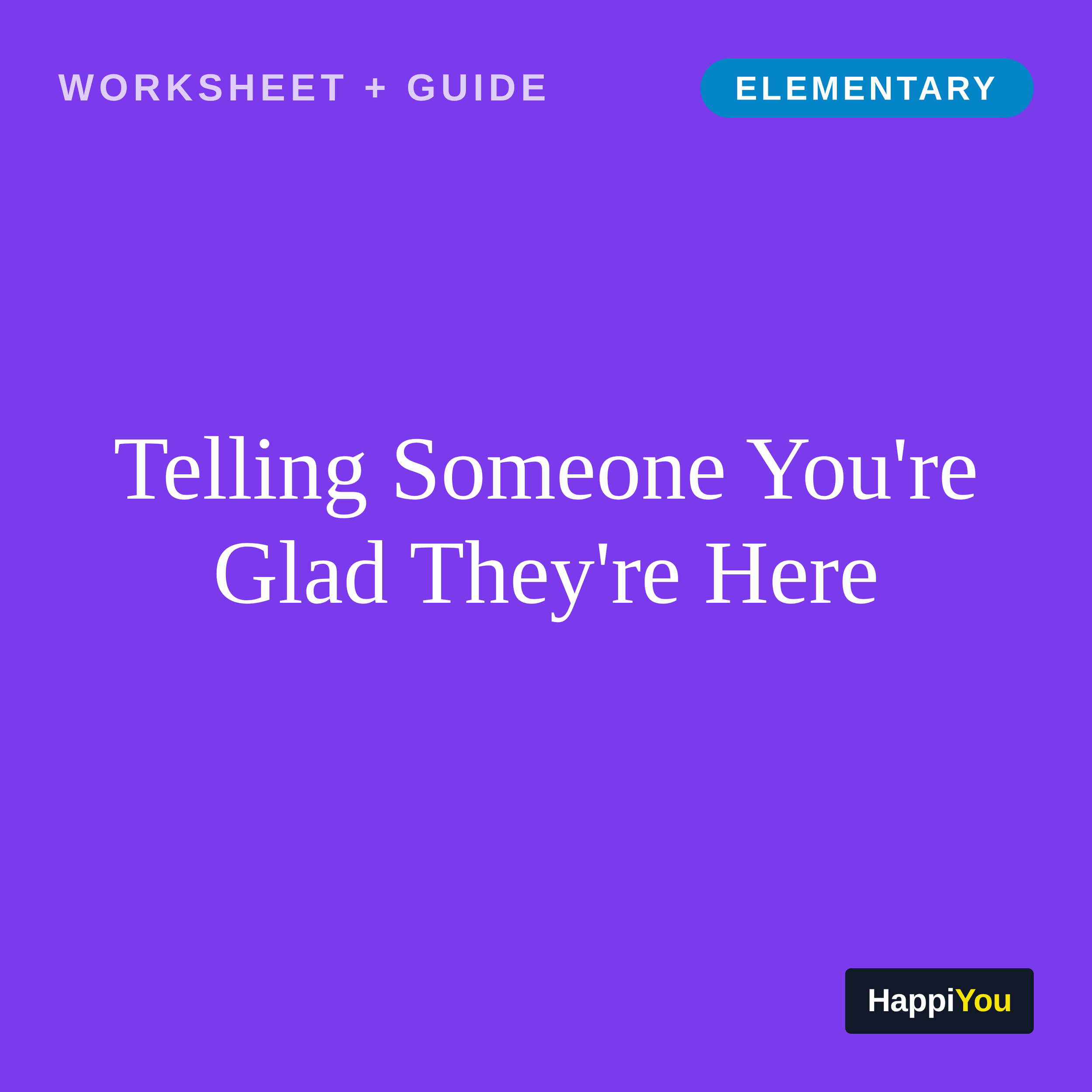 Telling Someone You're Glad They're Here